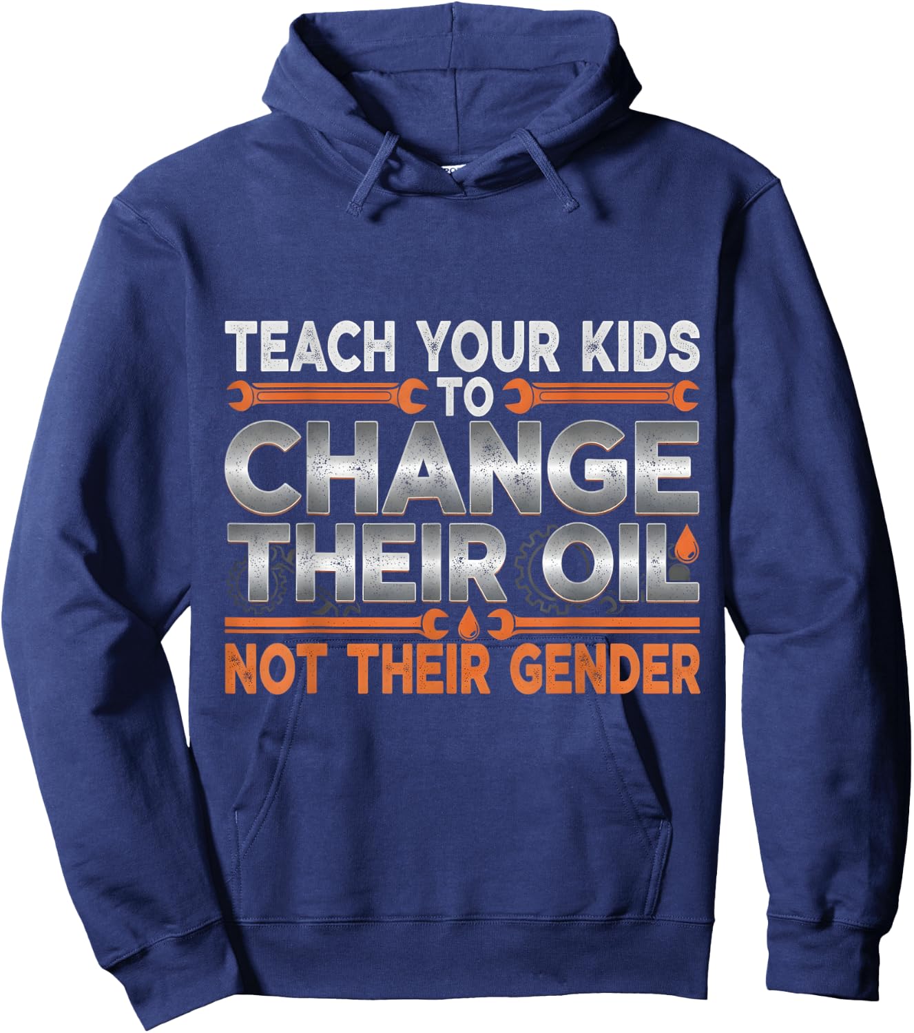 Teach Your Kids to Change Their Oil Not Their Gender Funny Hoodie - Hoodie | Navy