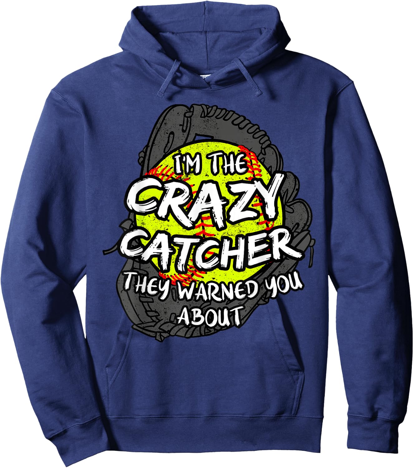 I'm The Crazy Catcher They Warned You About Softball Hoodie - Hoodie | Navy