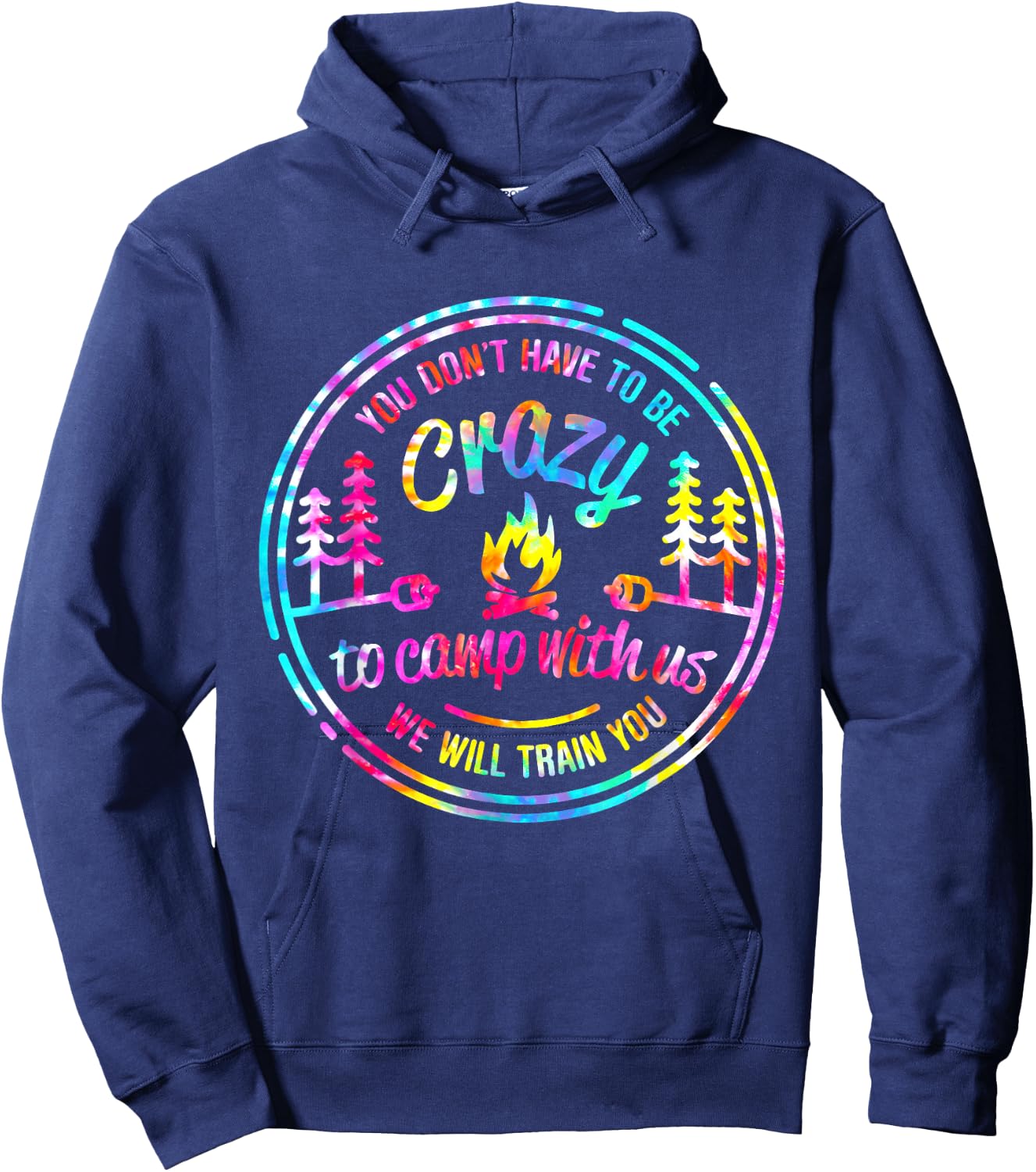 You Don't Have to Be Crazy To Camp With Us Tie Dye Camping Hoodie - Hoodie | Navy