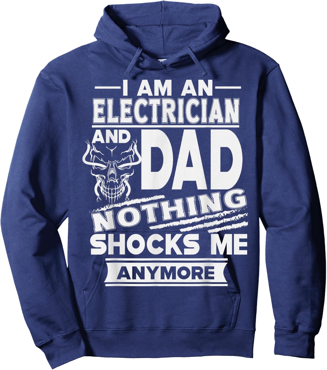 I Am an Electrician and Dad Nothing Shocks Me Anymore Hoodie - Hoodie | Navy