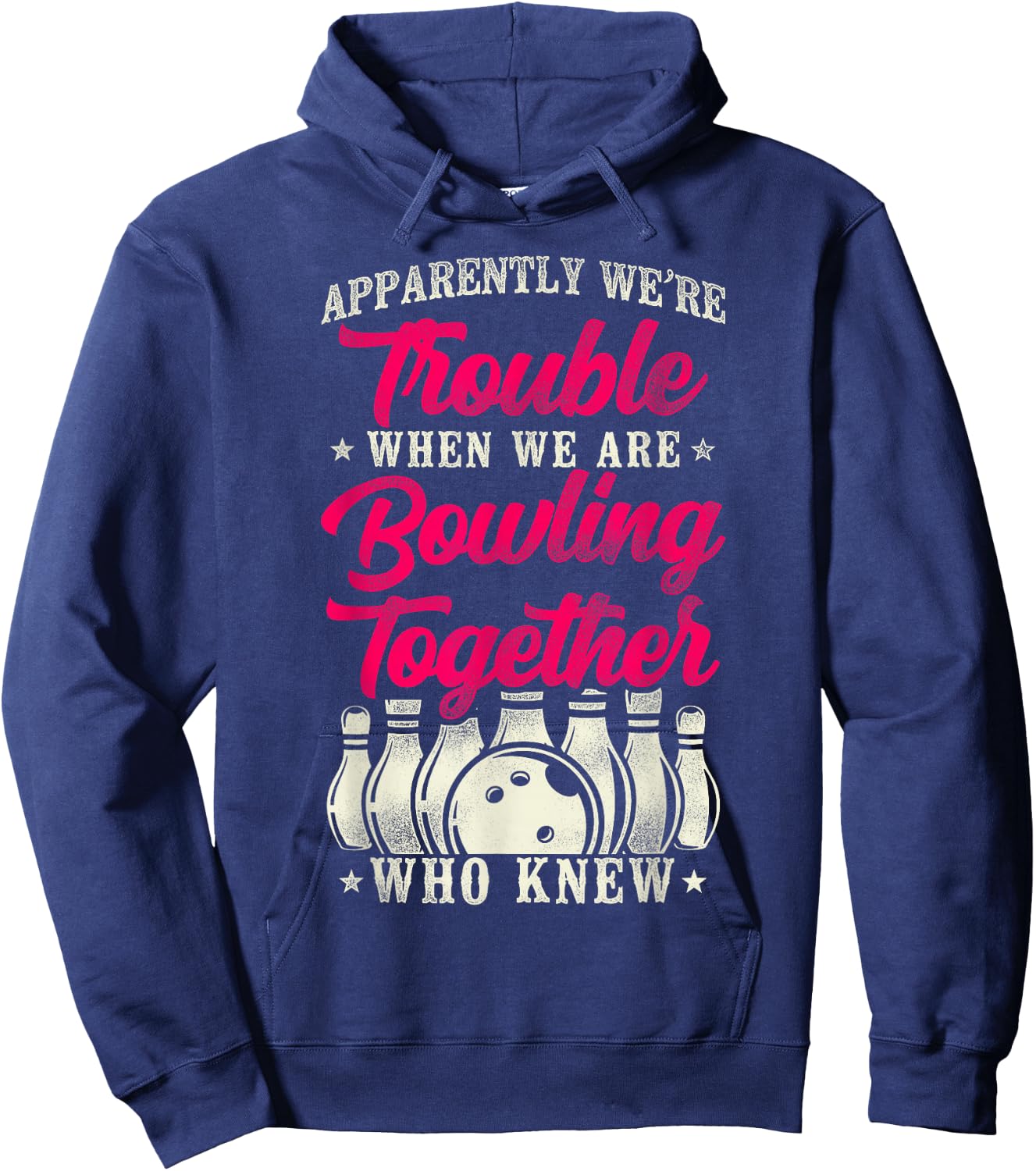 Funny Bowling Friends Besties Buddies Apparently We're Hoodie - Hoodie | Navy
