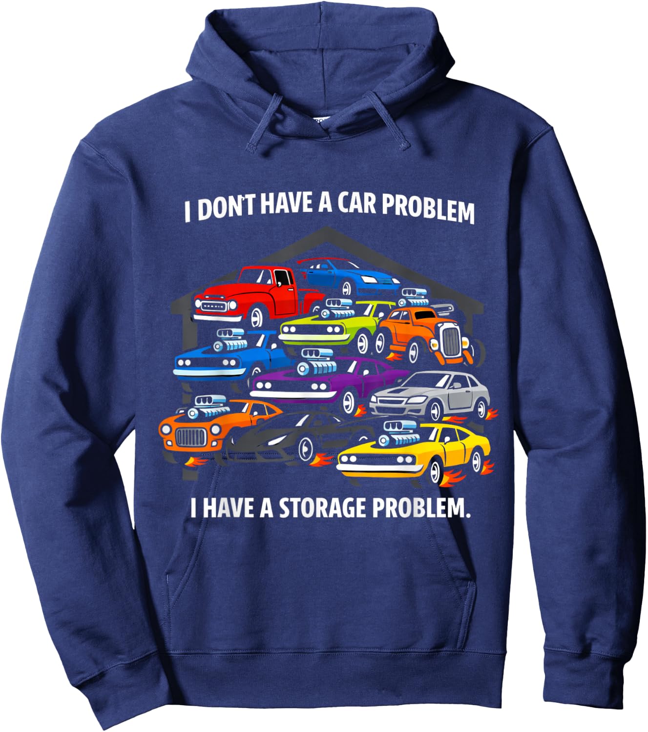 I Don’t Have A Car Problem I Have A Storage Issue Hoodie - Hoodie | Navy