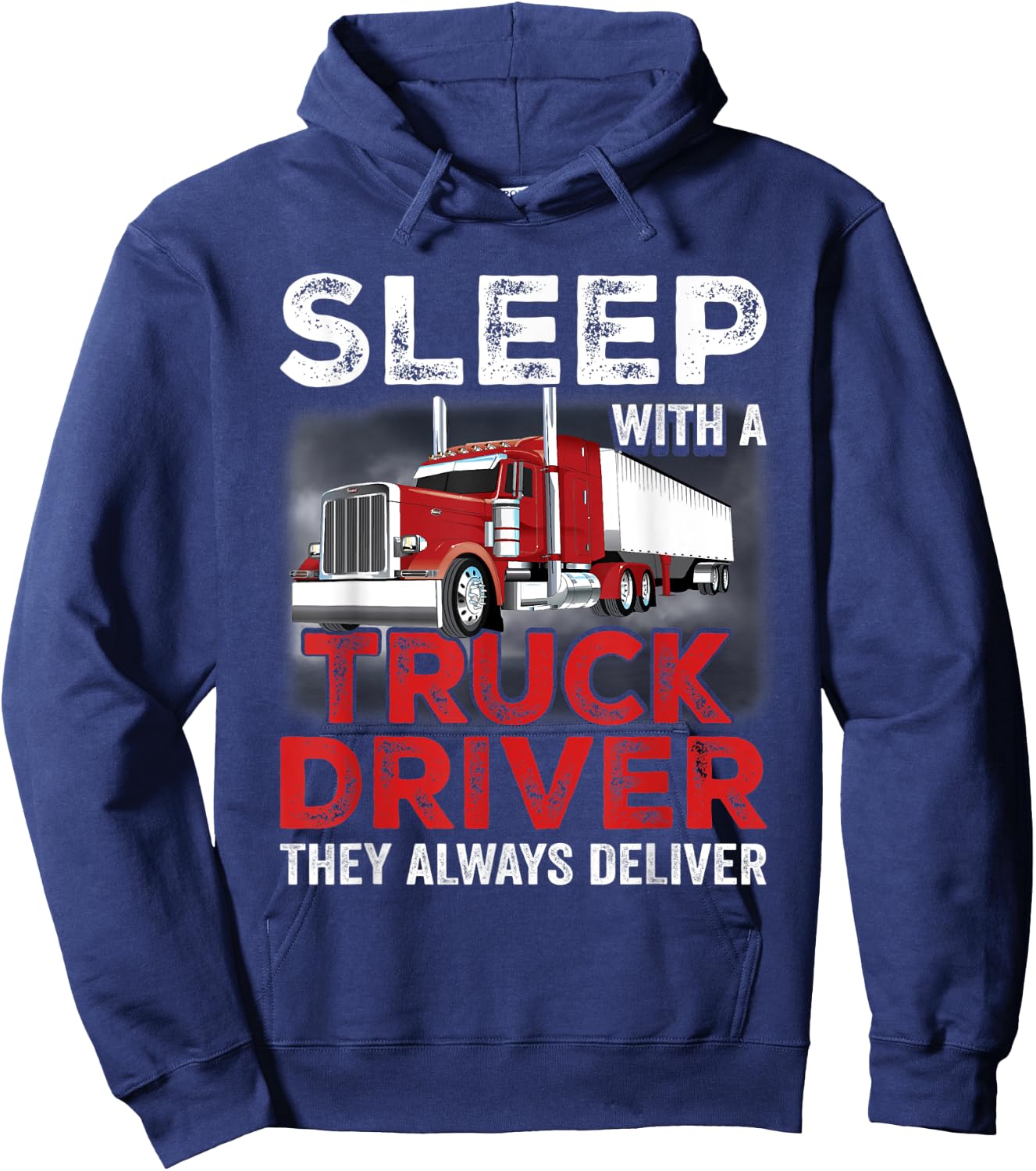 Sleep With A Truck Driver The Always Deliver Funny Trucker Hoodie - Hoodie | Navy
