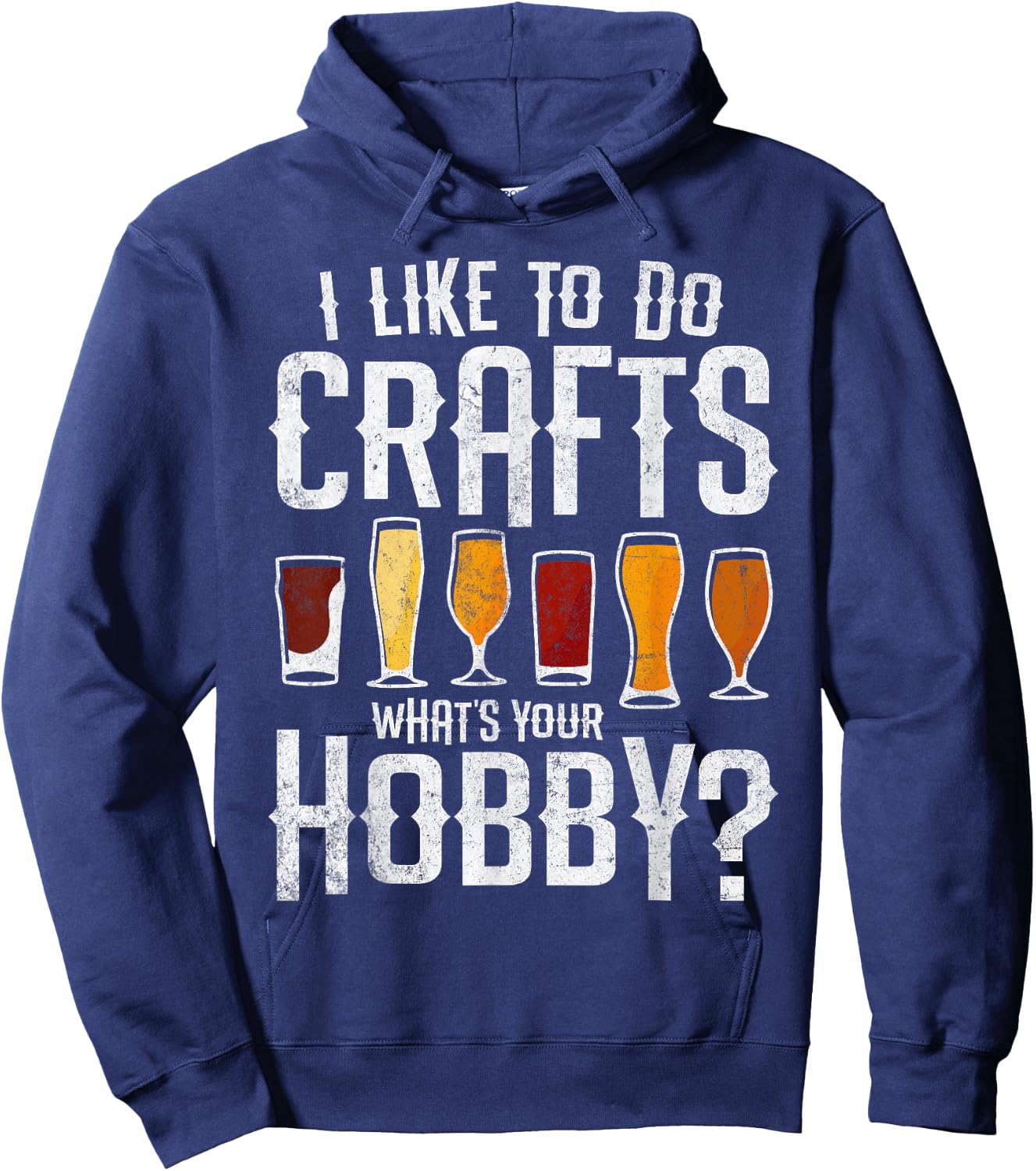 I Like to Do Crafts What’s Your Hobby Craft Beer Drinkers Hoodie - Hoodie | Navy