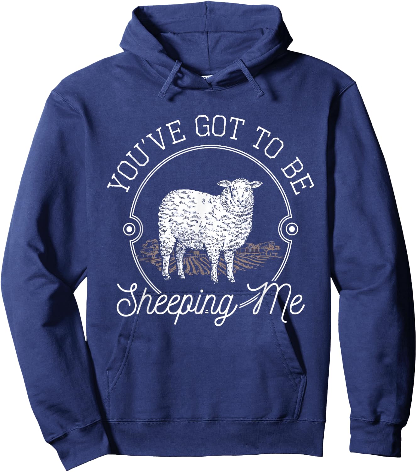 You've Got To Be Sheeping Me - Sheep Lover Herder Hoodie - Hoodie | Navy