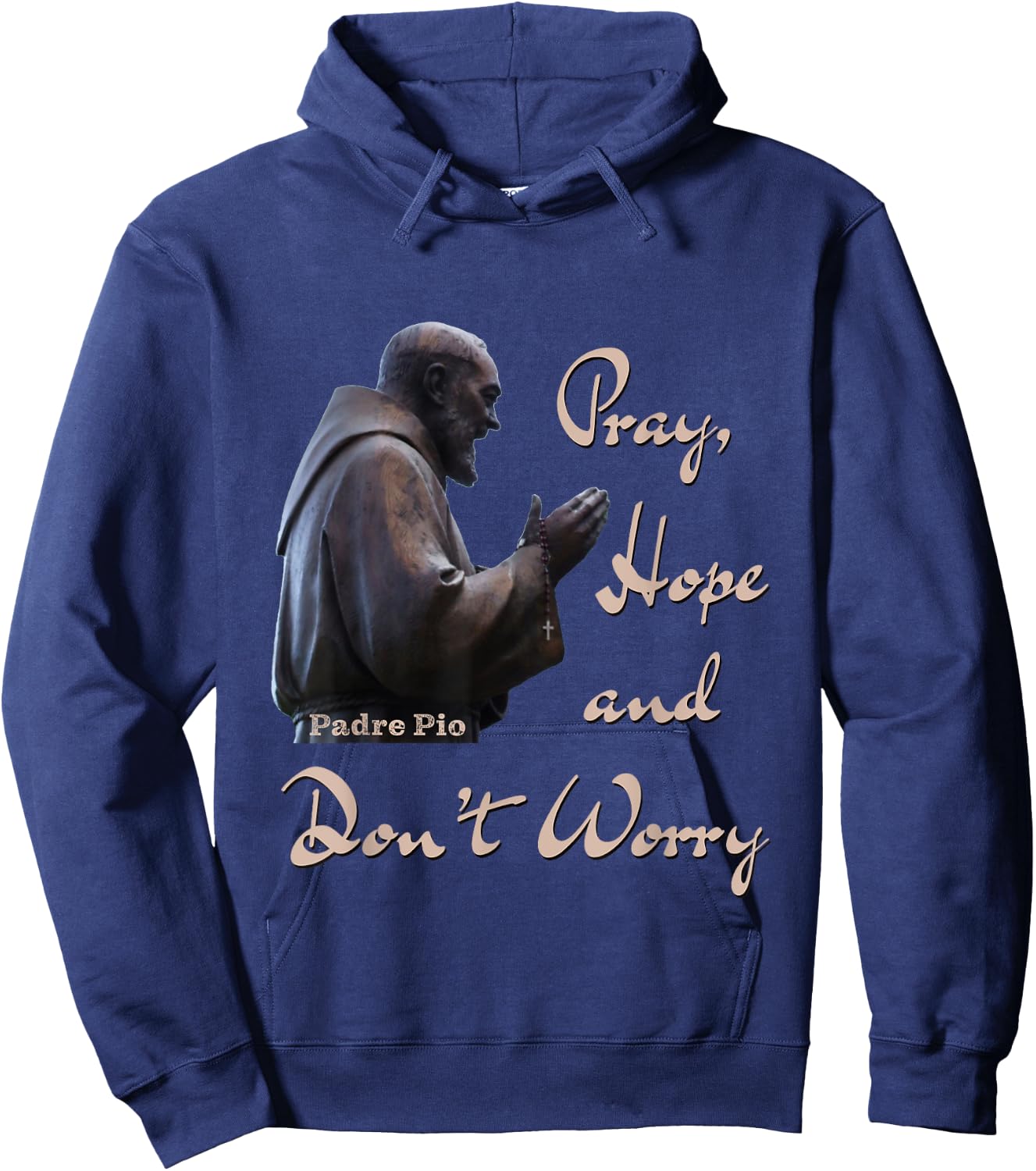 Catholic Saint Padre Pio Quote Pray, Hope, and Don't Worry. Hoodie - Hoodie | Navy
