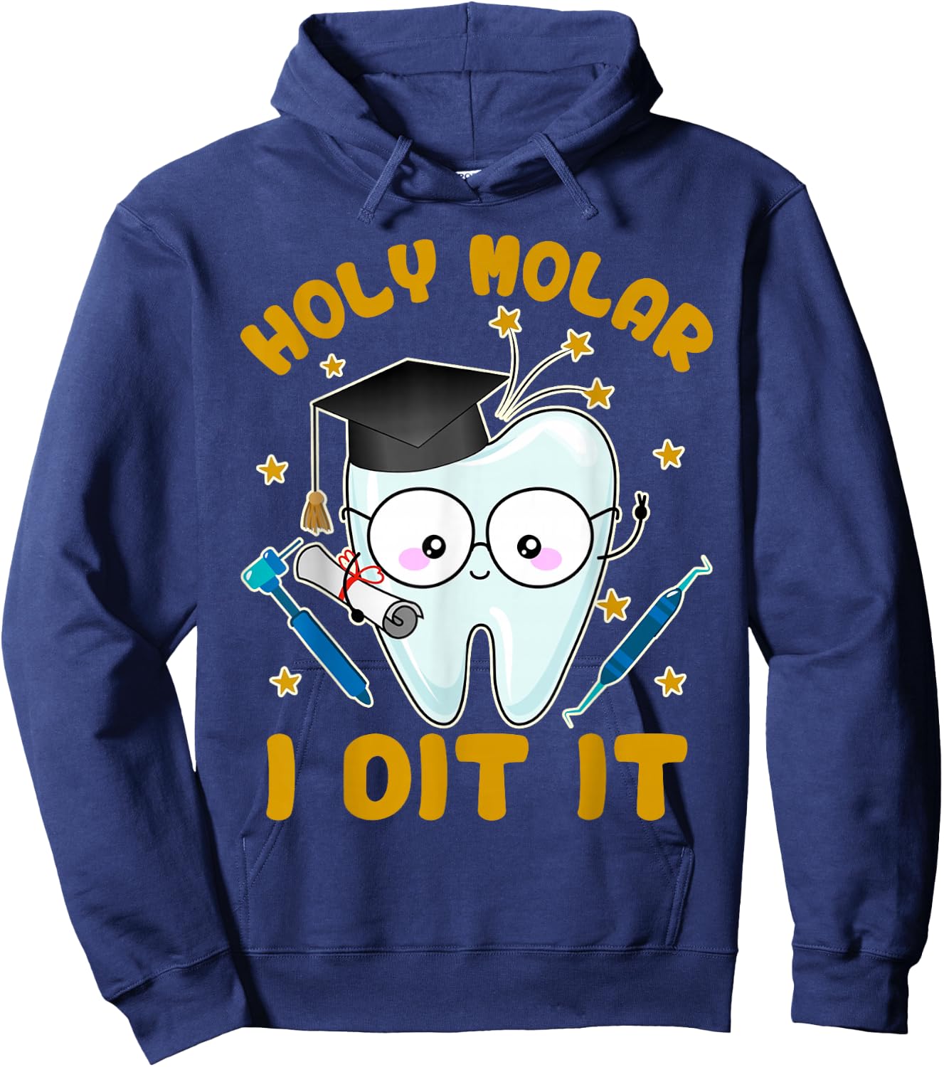 Graduation Dental Hygienist Dentist Grad Holy Molar I Did It Hoodie - Hoodie | Navy