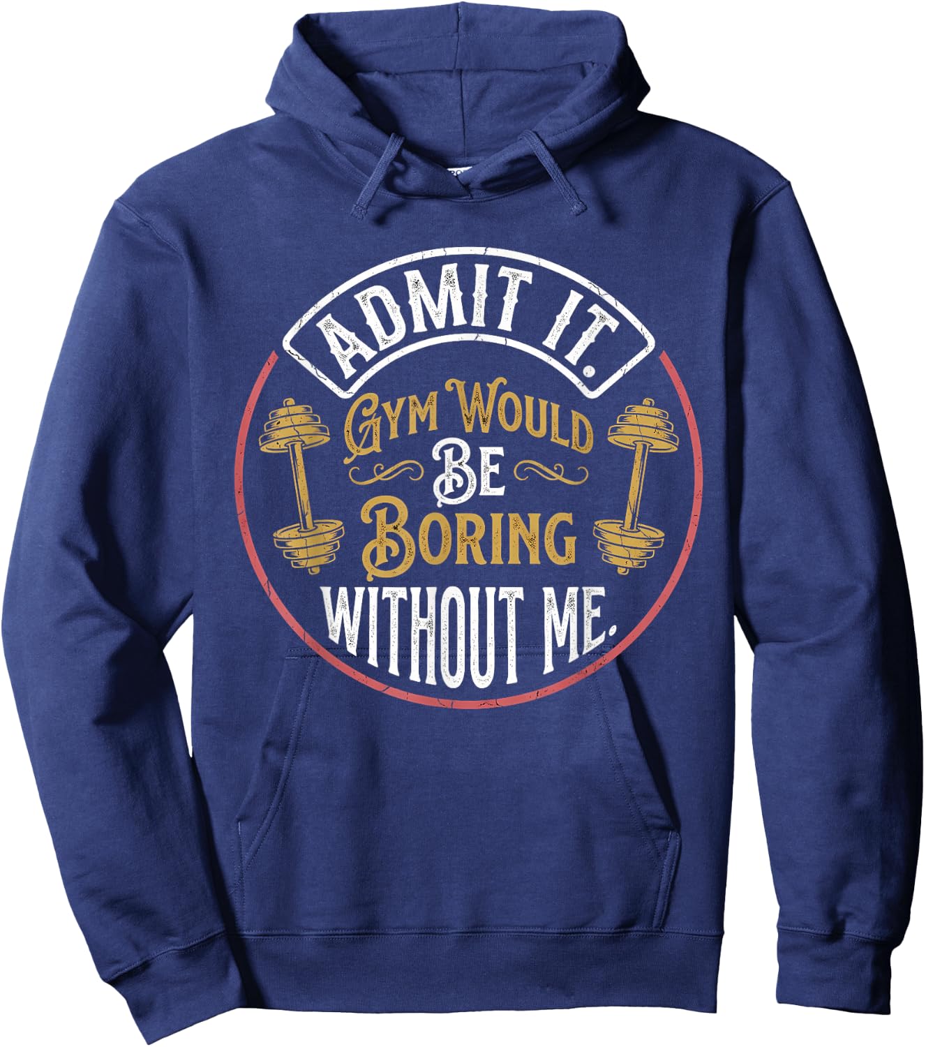Admit It Gym Would Be Boring Without Me Quote Hoodie - Hoodie | Navy