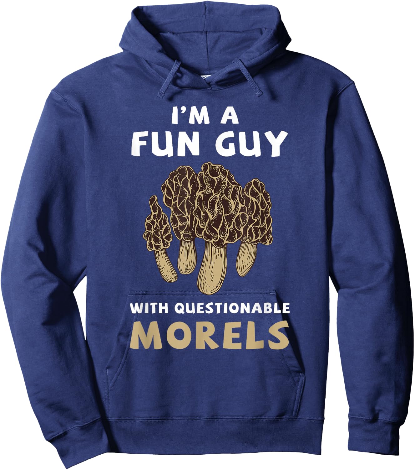 I'm A Fun Guy with Questionable Morels Funny Mushroom Hoodie - Hoodie | Navy
