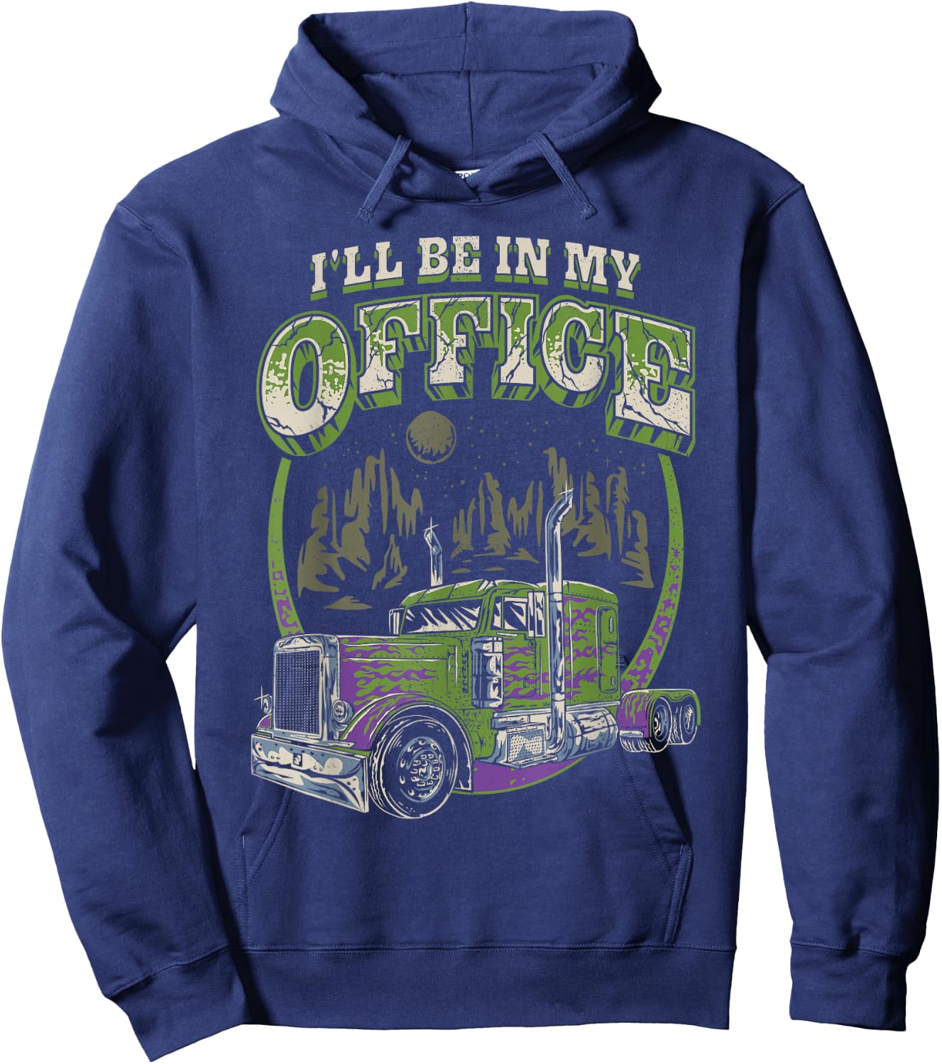 I'll Be In My Office Trucker Truck Driver Funny Men Driving Hoodie - Hoodie | Navy