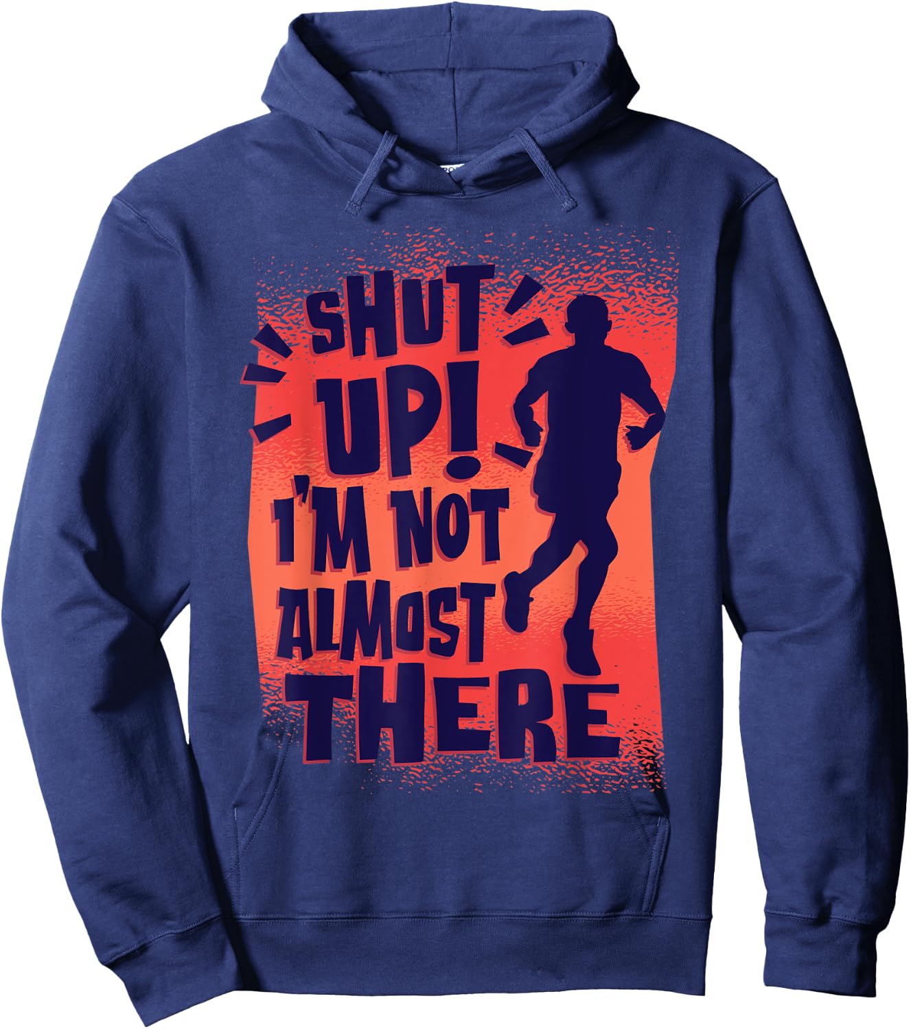 Shut Up! I'm Not Almost There! Funny Running & Training Hoodie - Hoodie | Navy