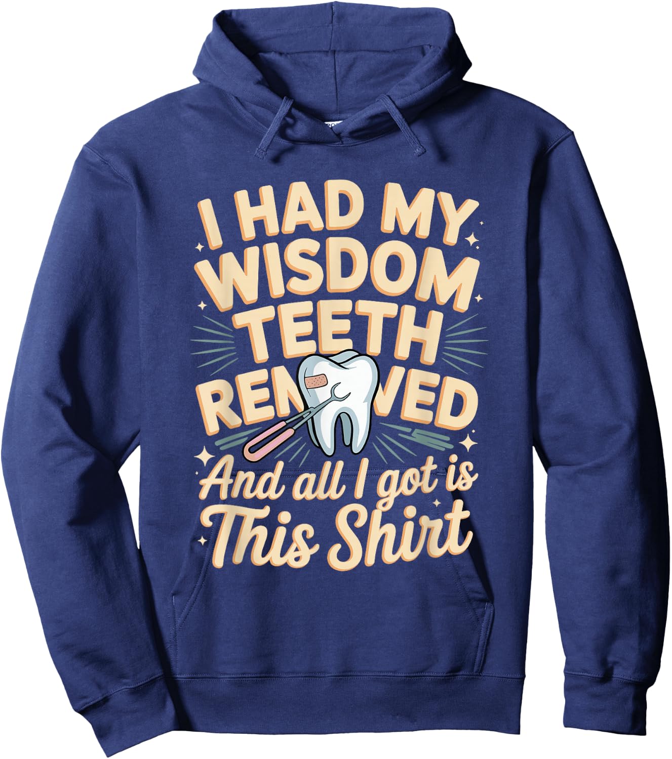 I Had My Wisdom Teeth Removed All I Got is This Shirt Hoodie - Hoodie | Navy