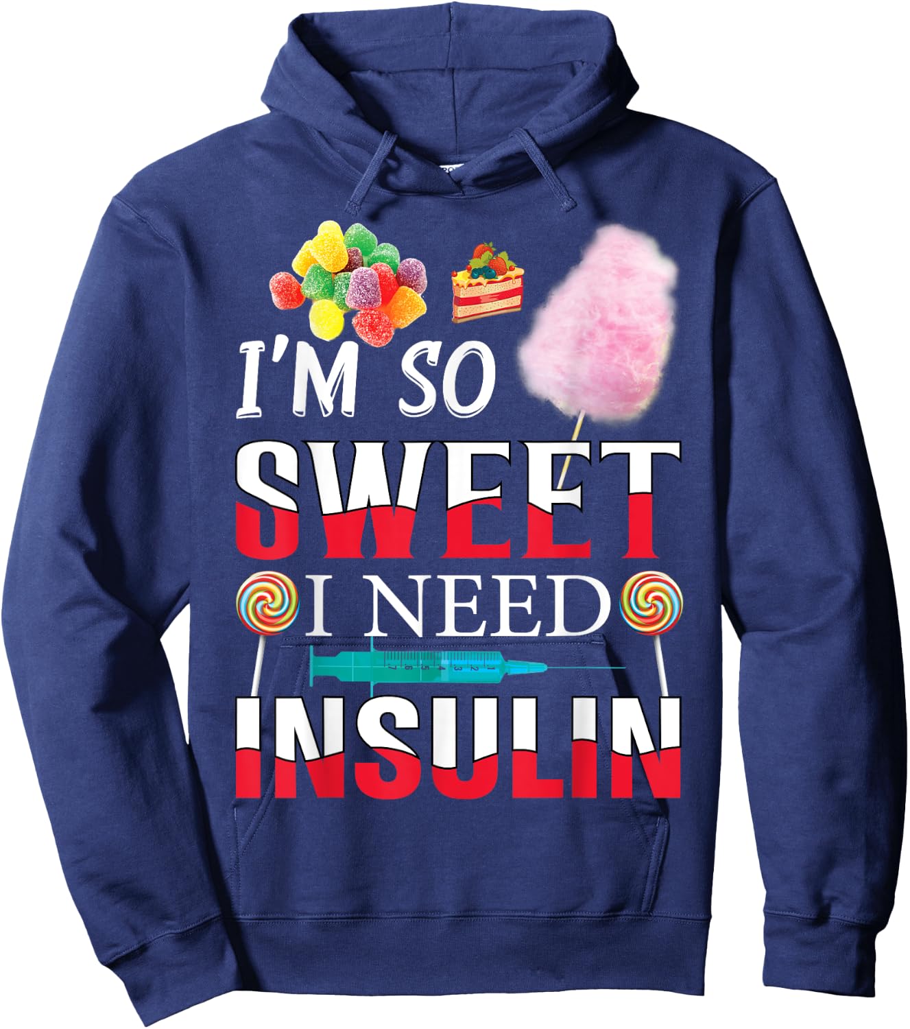 I'm So Sweet I Need Insulin Funny Diabetes Humor Candy Lover Hoodie - Hoodie | Navy