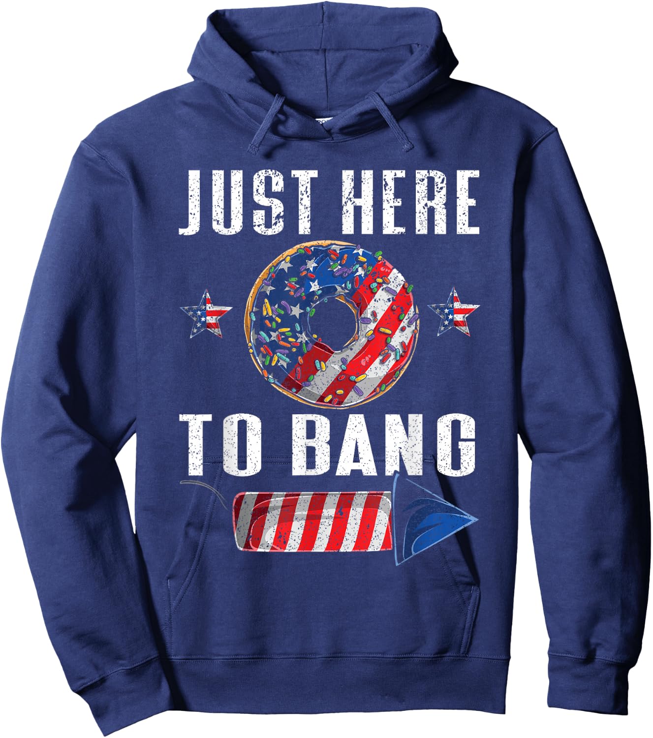 Just Here To Bang | American Flag USA Funny 4th Of July Hoodie - Hoodie | Navy