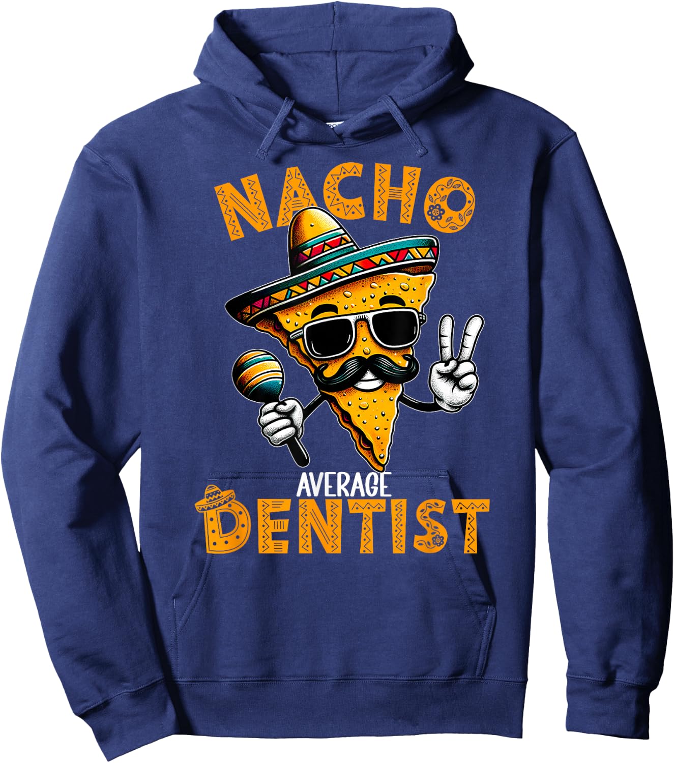 Nacho Average Dentist Funny Dentist Cinco De Mayo Hoodie - Hoodie | Navy