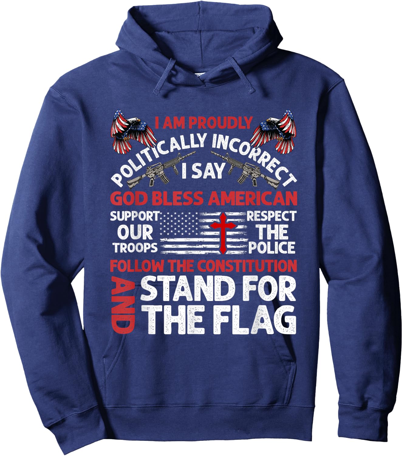 I Am Proudly Politically Incorrect I Say God Bless American Hoodie - Hoodie | Navy