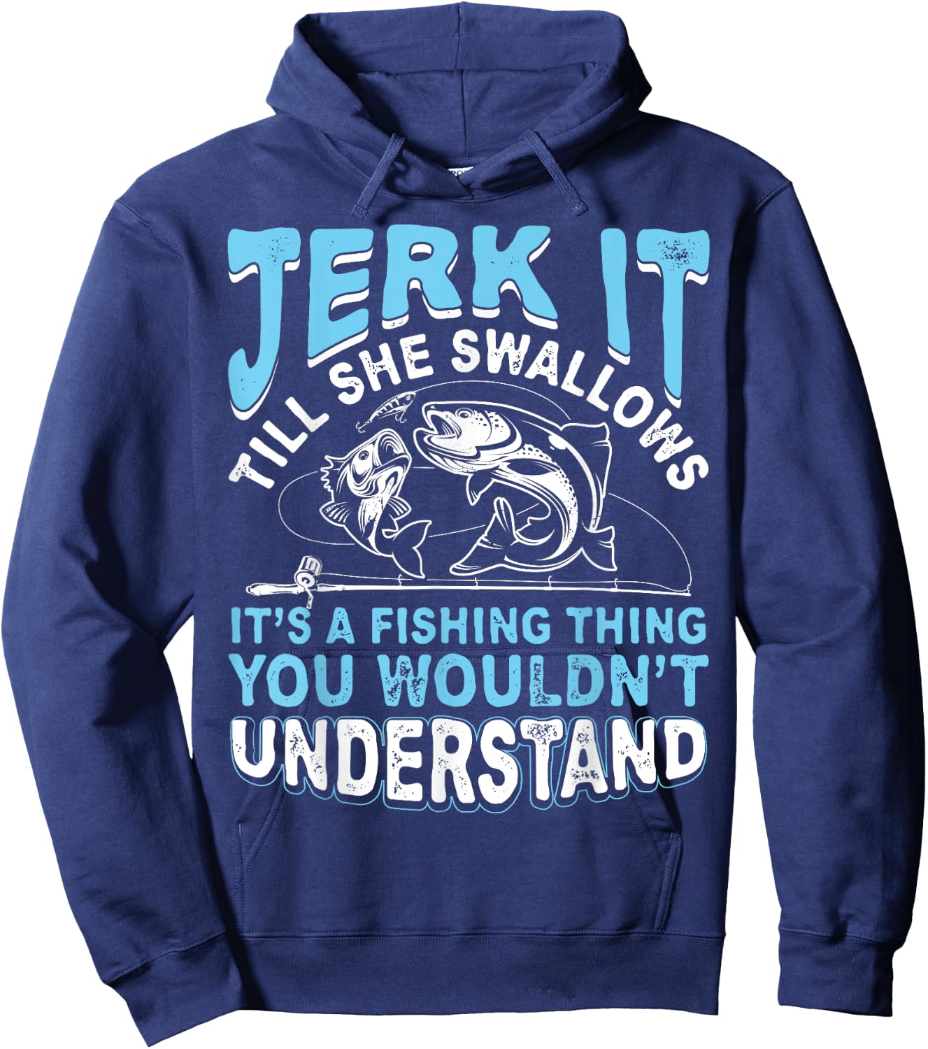 Jerk It Till She Swallows It's A Fishing Thing T Shirt Men Hoodie - Hoodie | Navy