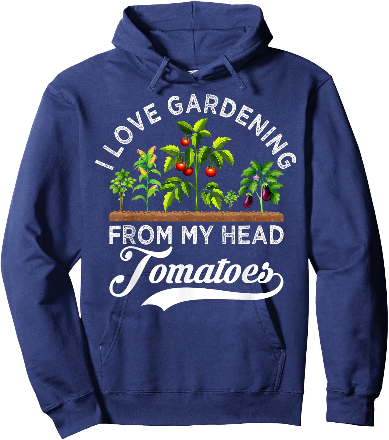 I Love Gardening From My Head Tomatoes Funny Gardener Hoodie - Hoodie | Navy