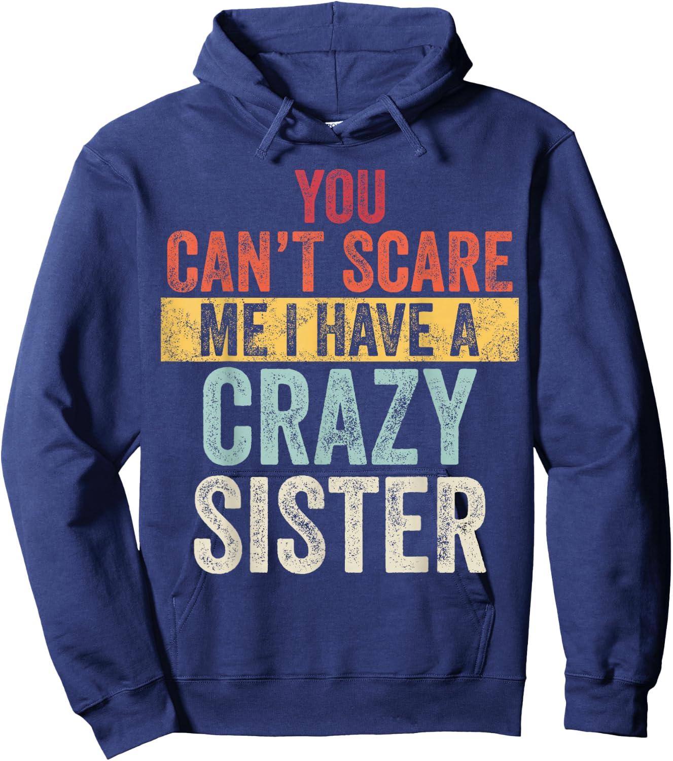 You Can't Scare Me I Have A Crazy Sister, Funny Brother Gift Hoodie - Hoodie | Navy