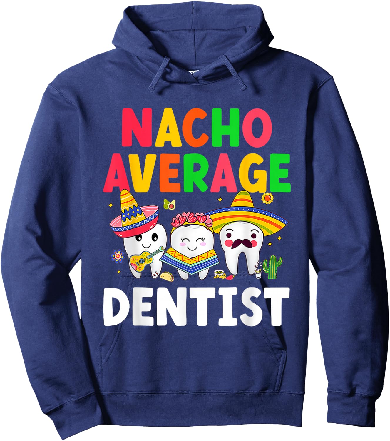 Nacho Average Dentist Mexican Teeth Doctor Dental Hygienist Hoodie - Hoodie | Navy