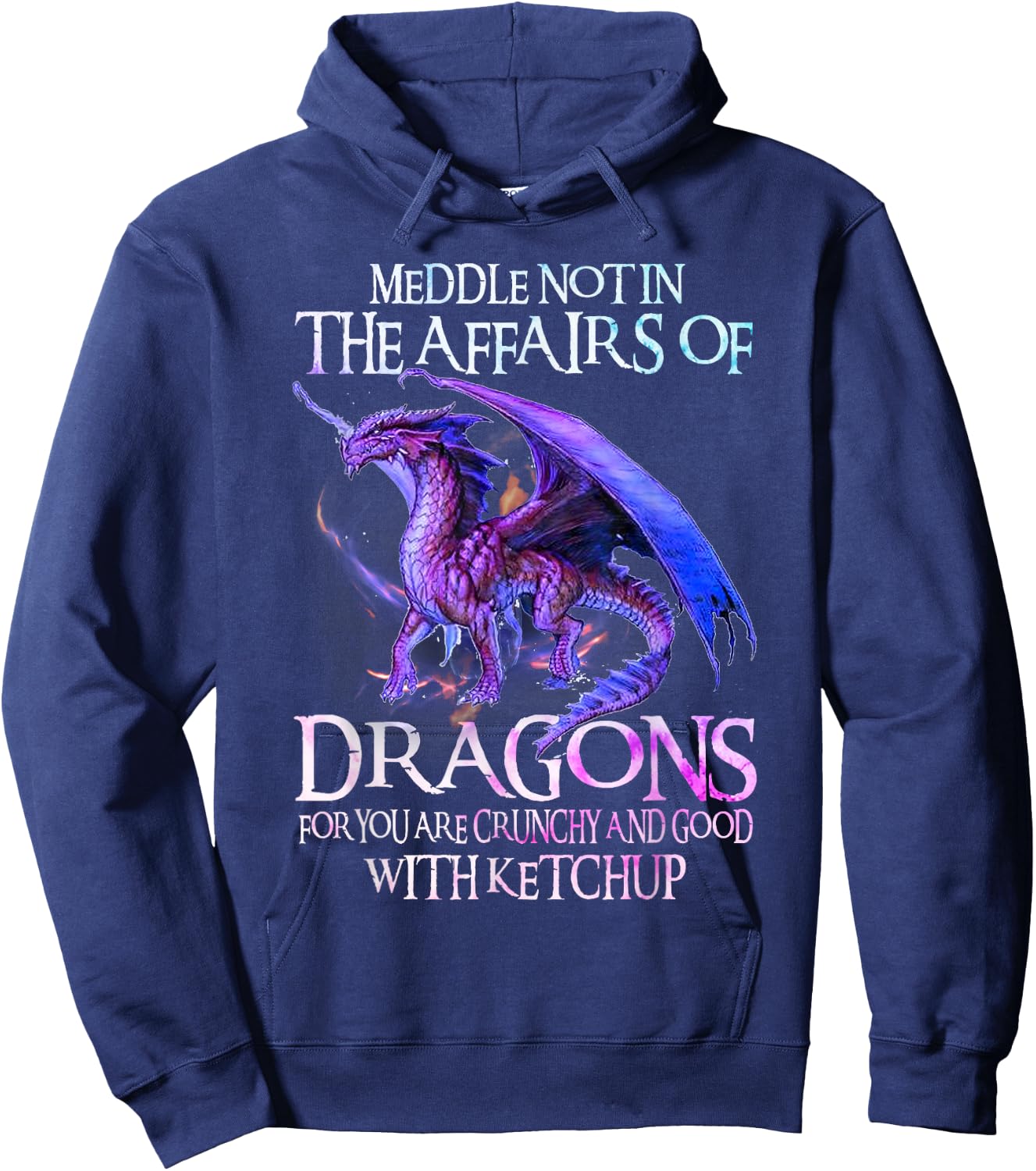 Do Not Meddle in The Affairs of Dragons for You are Crunchy Hoodie - Hoodie | Navy