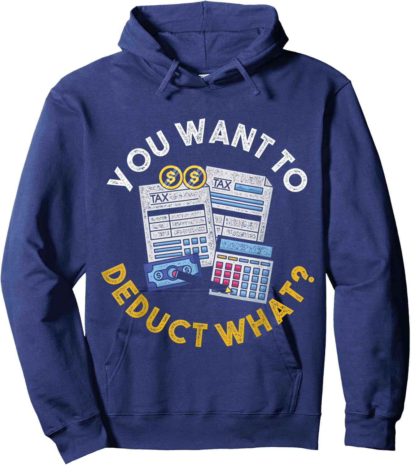 You Want To Deduct What Funny Accountant CPA Gift Tax Hoodie - Hoodie | Navy
