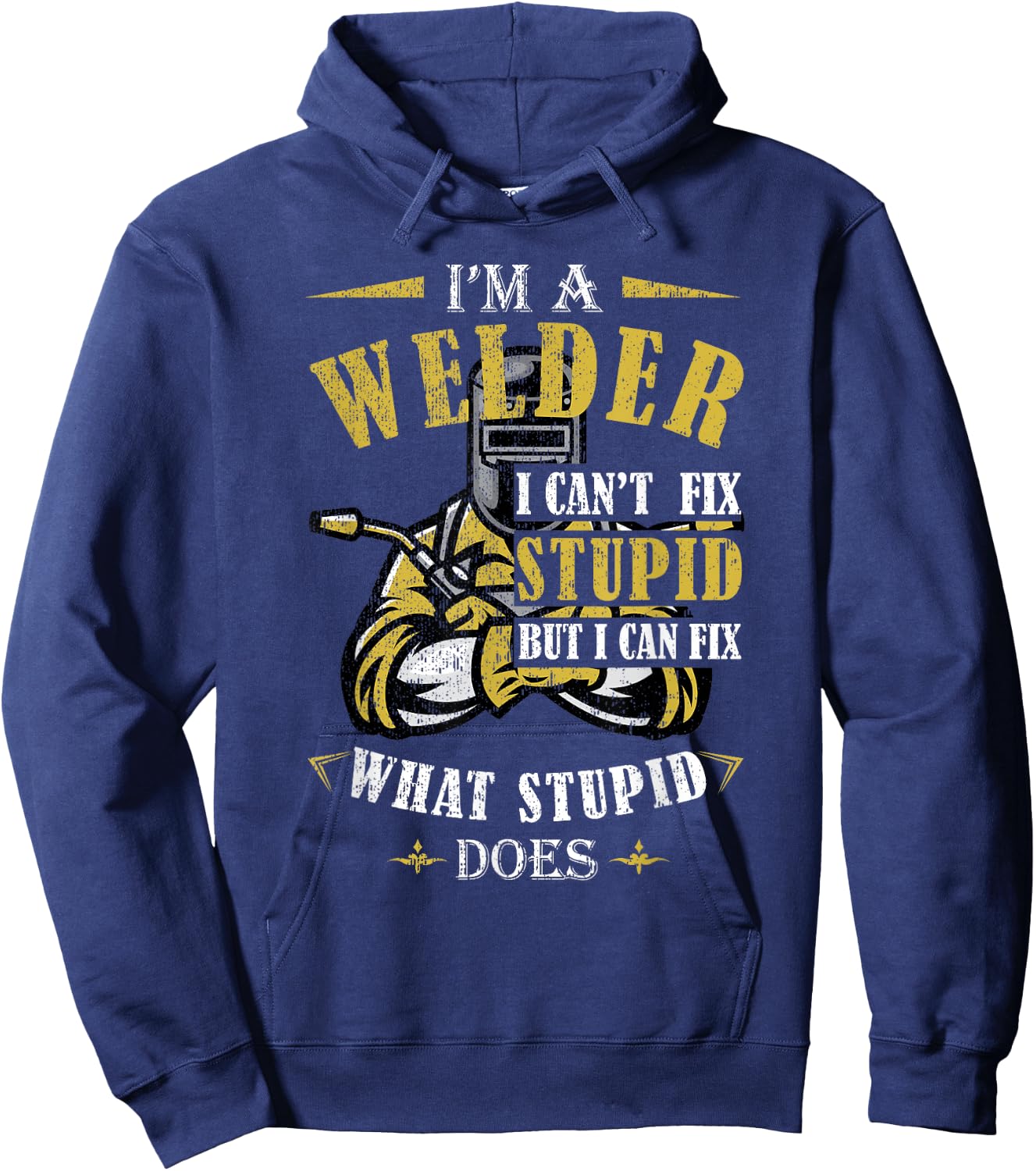 Funny Welder Welding - Men's Black Short Sleeve - Small - I'm A Welder I Can't Fix Stupid But I Can Fix What Stupid Does Hoodie - Hoodie | Navy