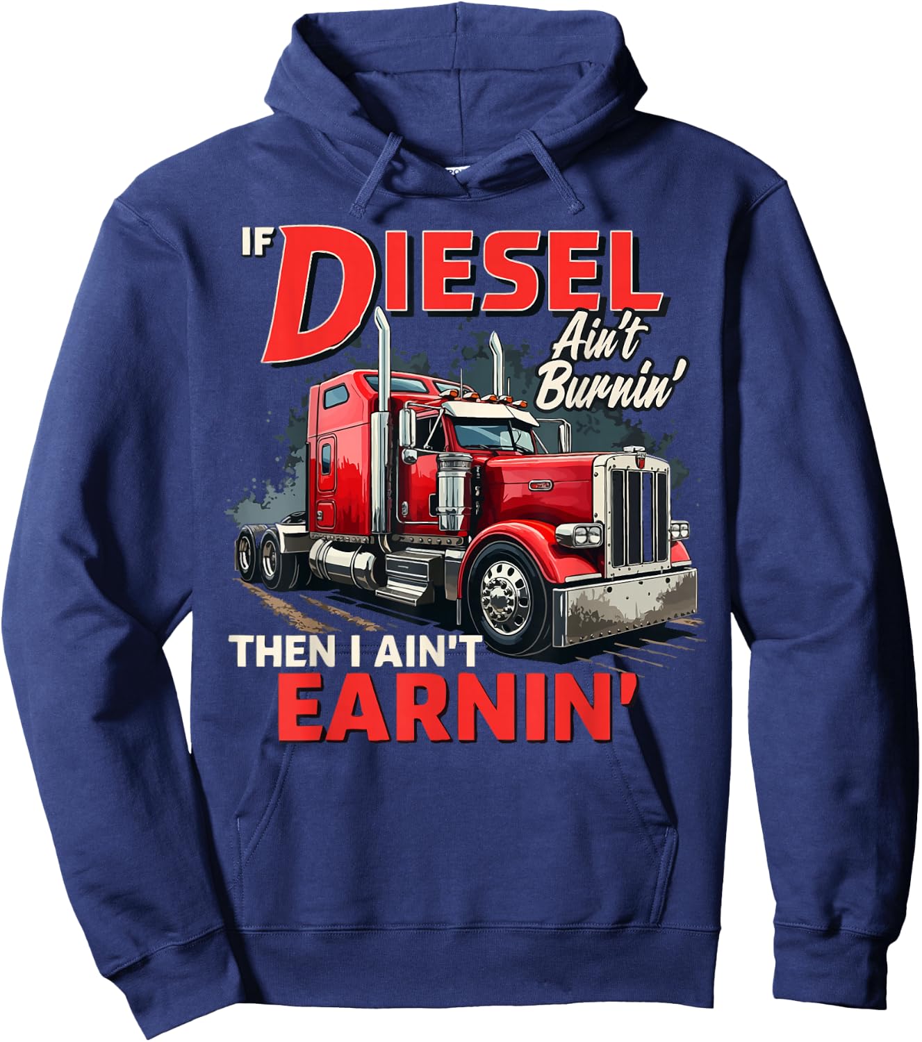 If Diesel ain't Burnin Then I ain't Earnin Truck Driver Dad Hoodie - Hoodie | Navy