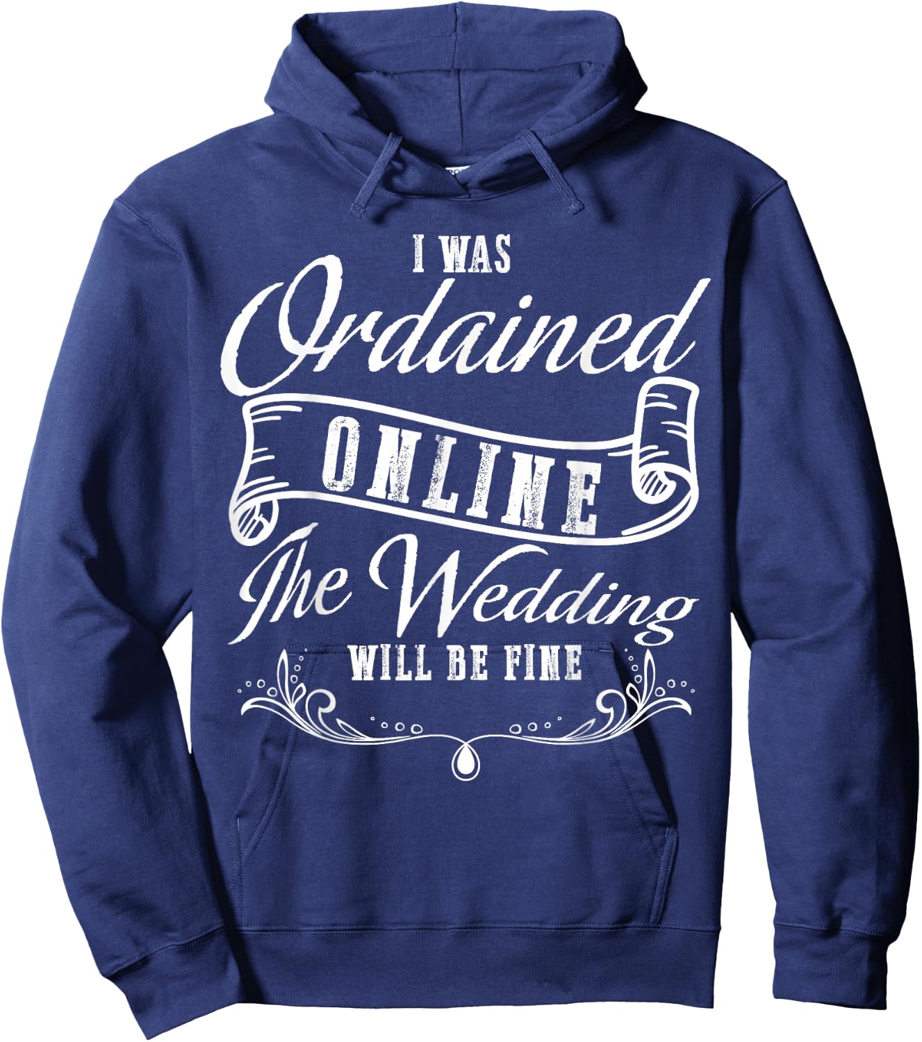 I Was Ordained Online The Wedding Will Be Fine Wedding Hoodie - Hoodie | Navy