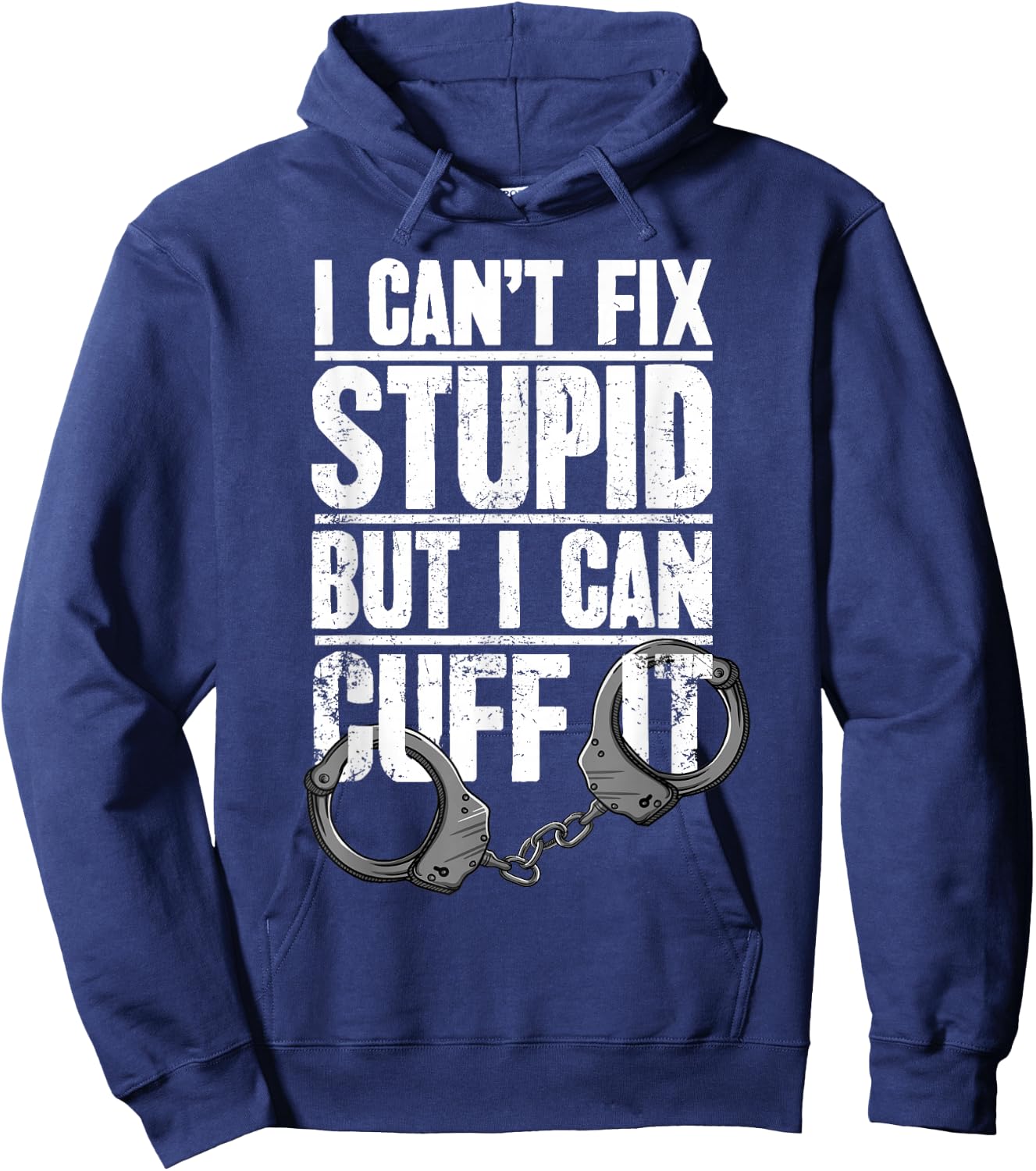 Police Officer Gift I Can't Fix Stupid But I Can Cuff It Hoodie - Hoodie | Navy