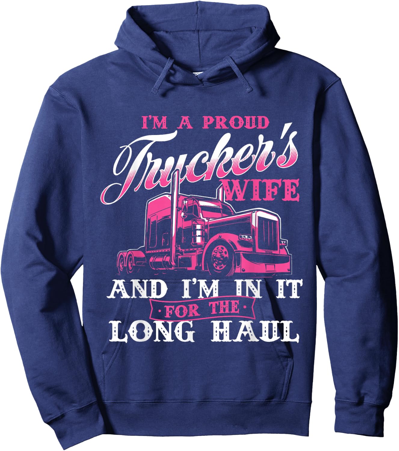 I'm A Proud Trucker's Wife - Semi Truck Driver Wife Trucking Hoodie - Hoodie | Navy