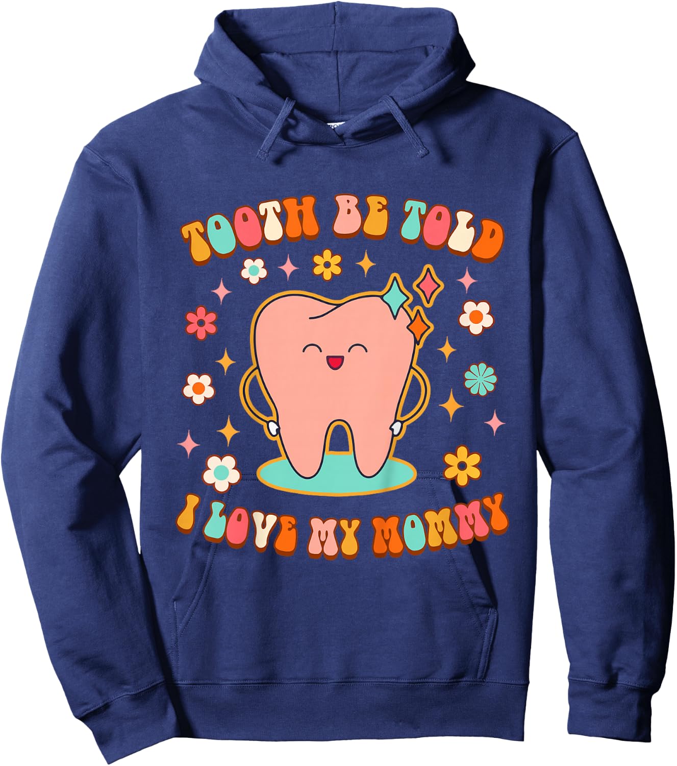 Dentist Dental Hygienist Tooth Be Told I Love My Mommy Hoodie - Hoodie | Navy