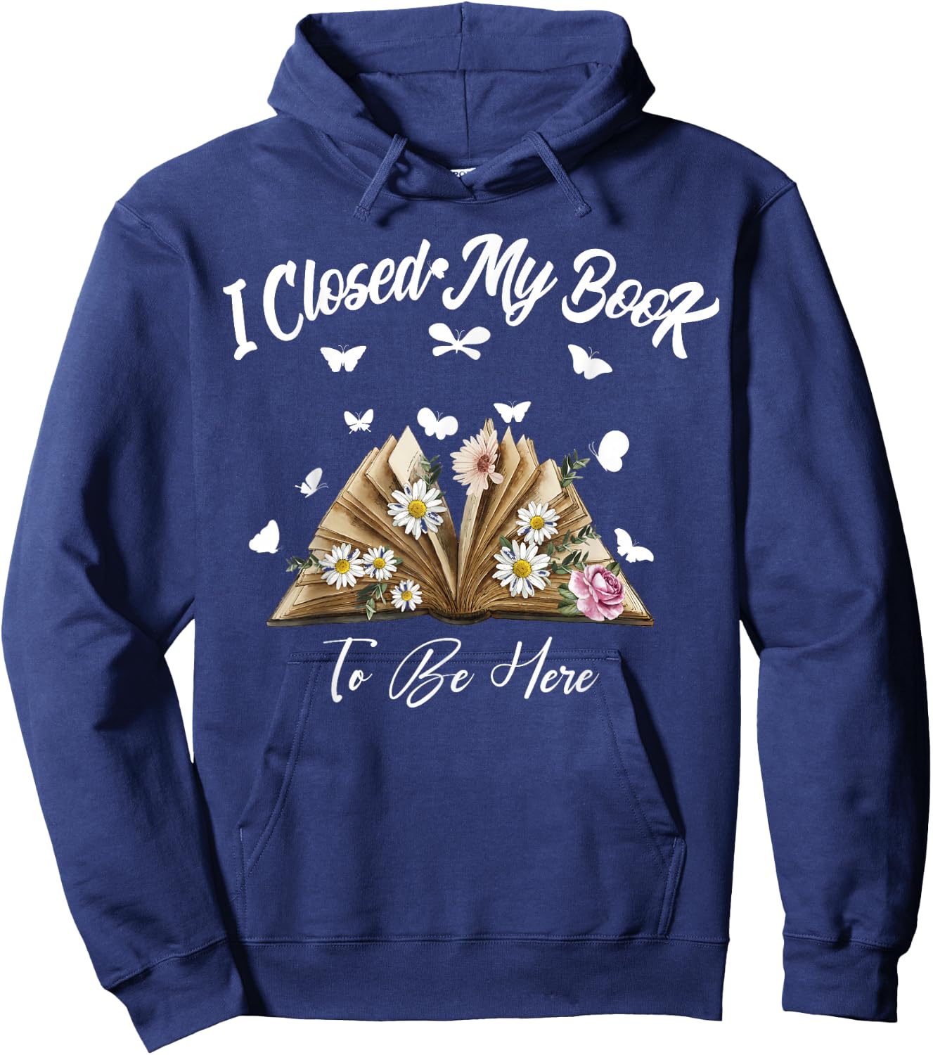 Floral Book Women Love Reading I Closed My Book To Be Here Hoodie - Hoodie | Navy