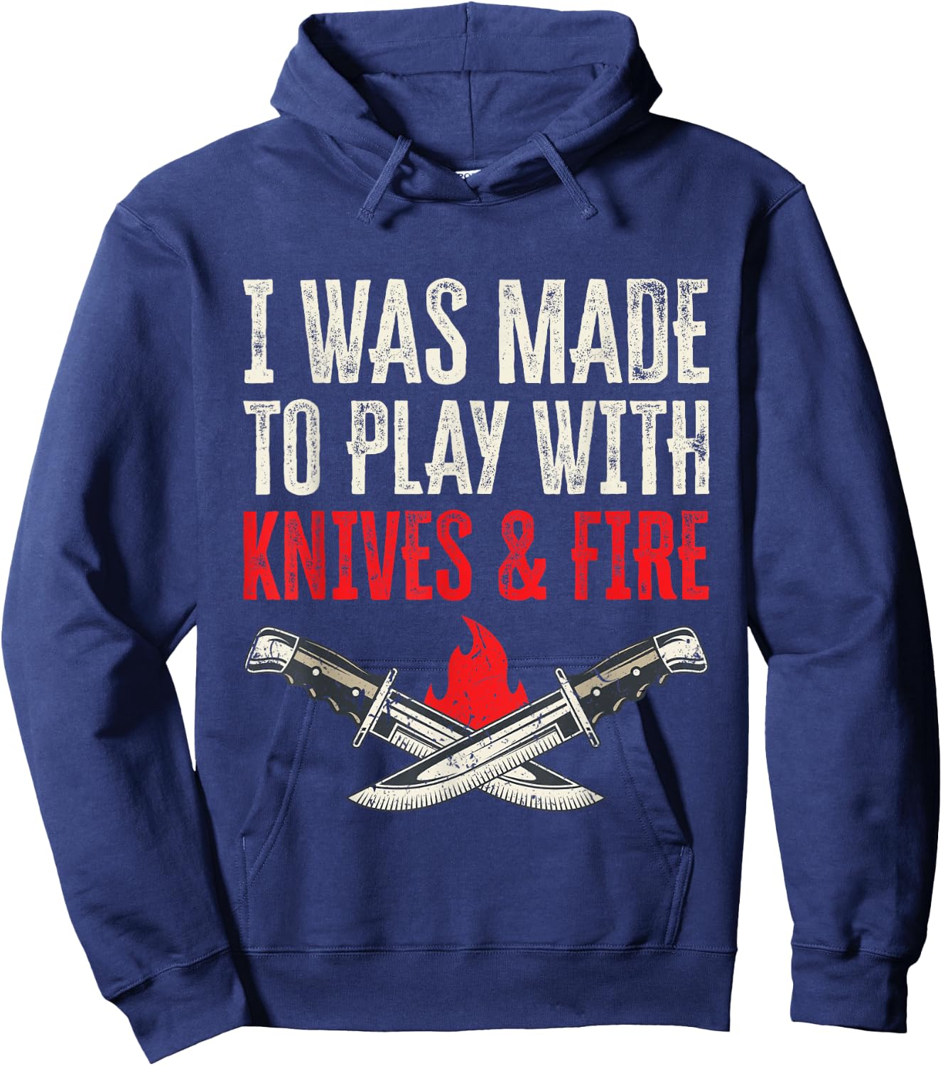 I Was Made To Play With Knives And Fire Hoodie - Hoodie | Navy