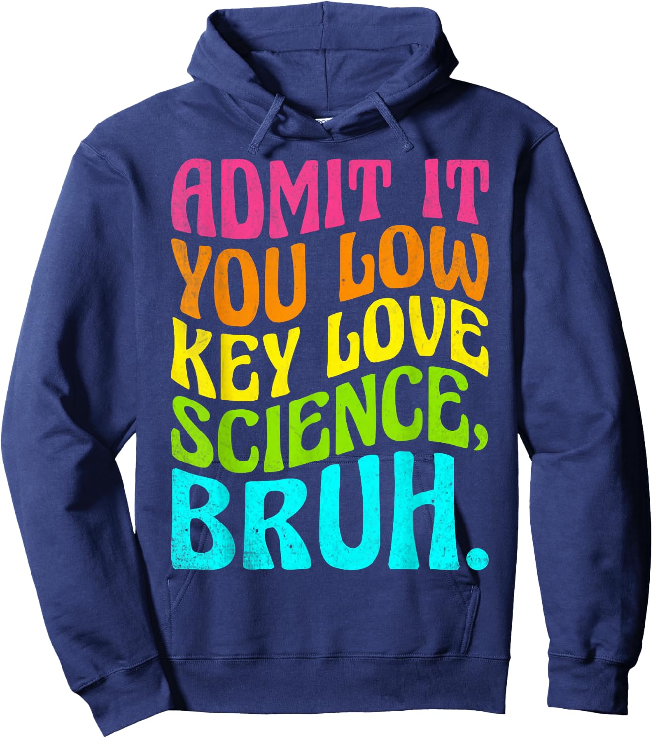 Admit It You Low Key Love Science Bruh Science Teacher Hoodie - Hoodie | Navy