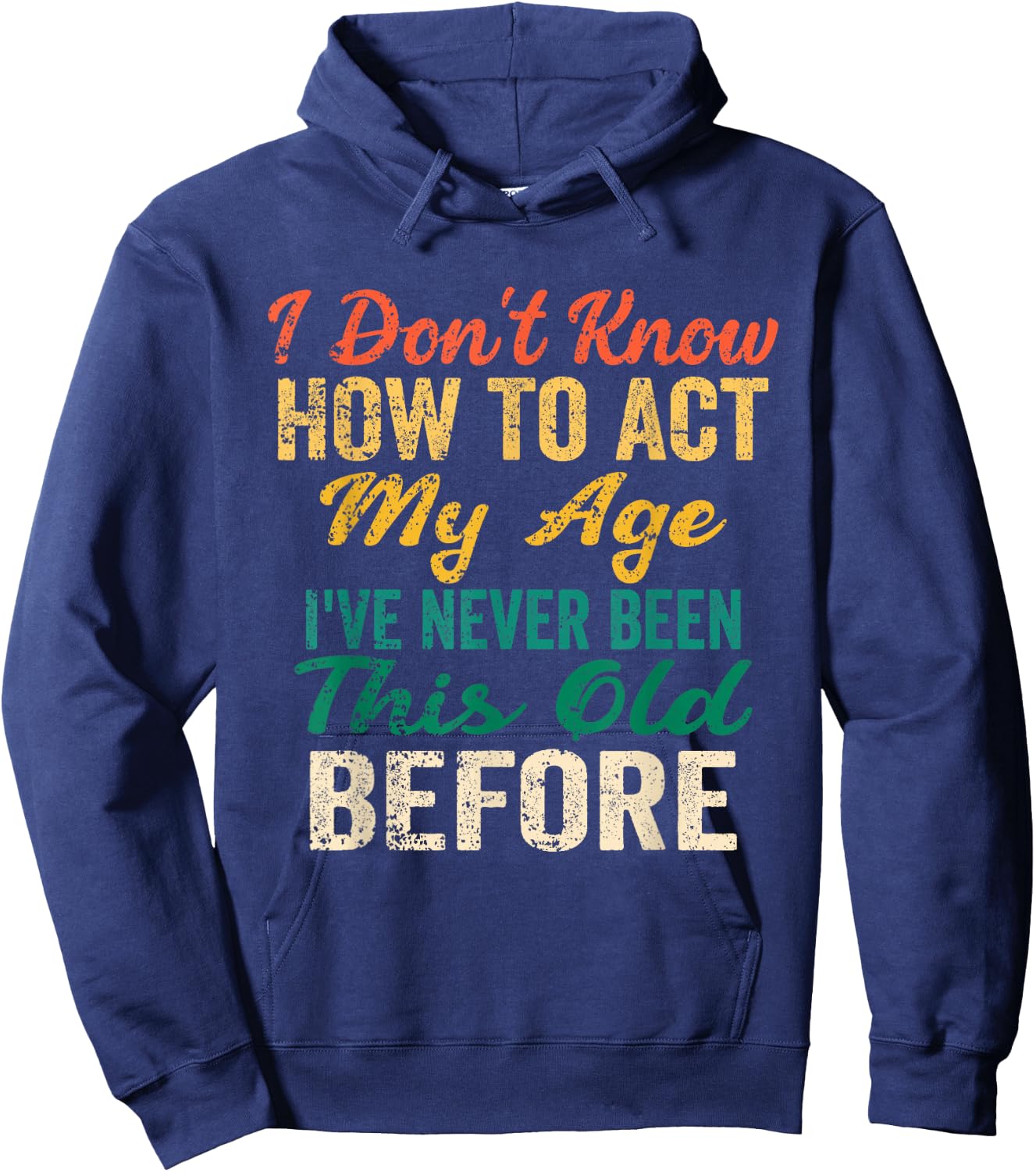 Funny Old People Sayings, I Don't Know How to Act My Age Hoodie - Hoodie | Navy