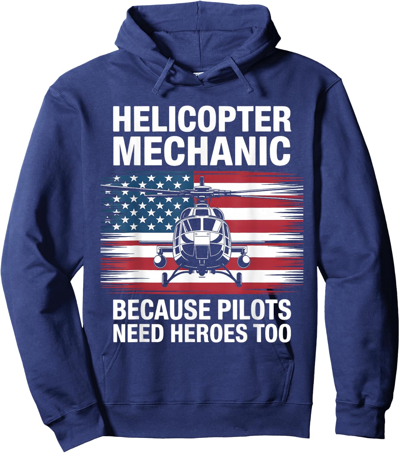 Helicopter Mechanic Because Pilots Need Heroes Too Hoodie - Hoodie | Navy