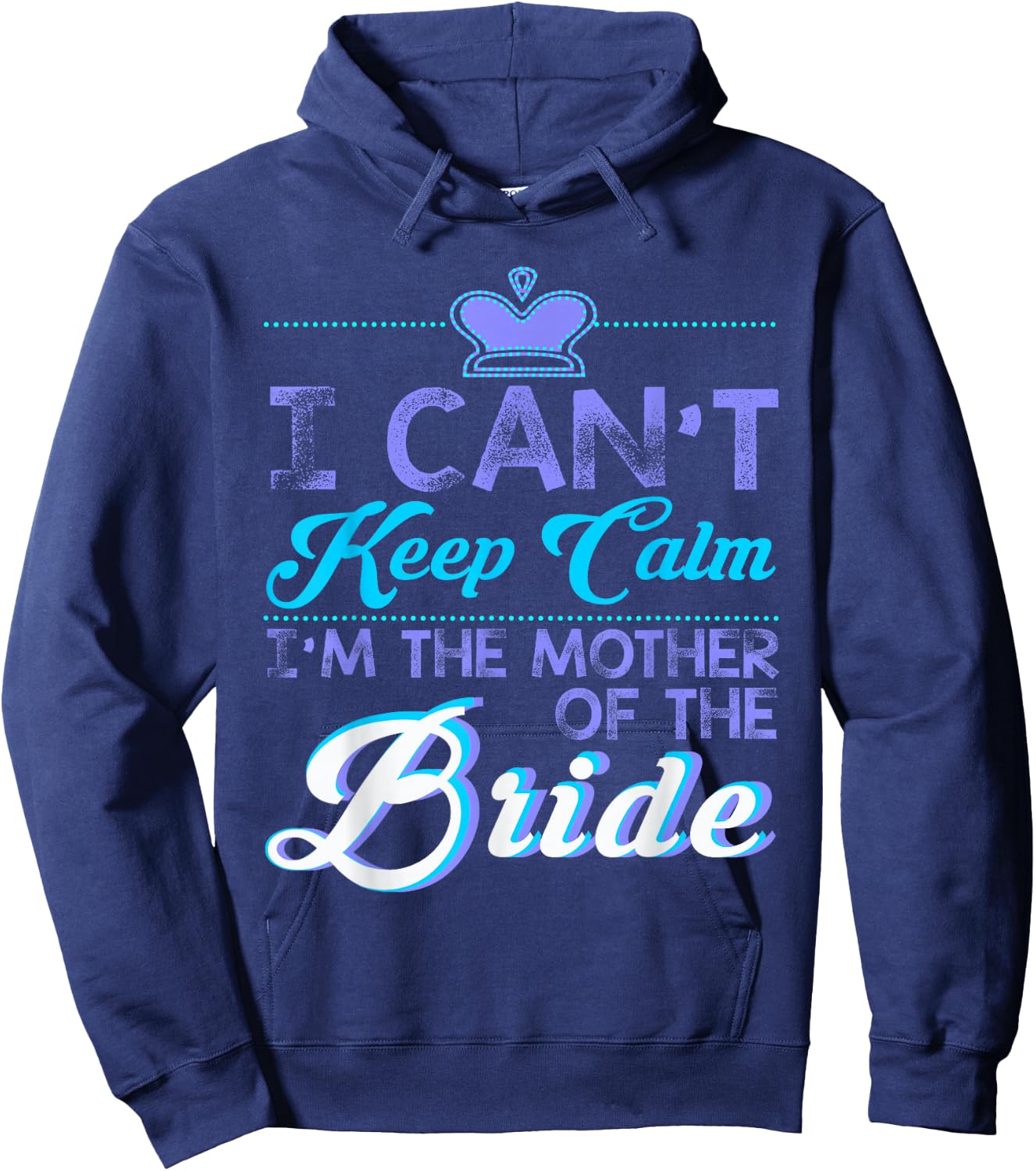 I Cant Keep Calm Im The Mother Of The Bride Wedding Hoodie - Hoodie | Navy