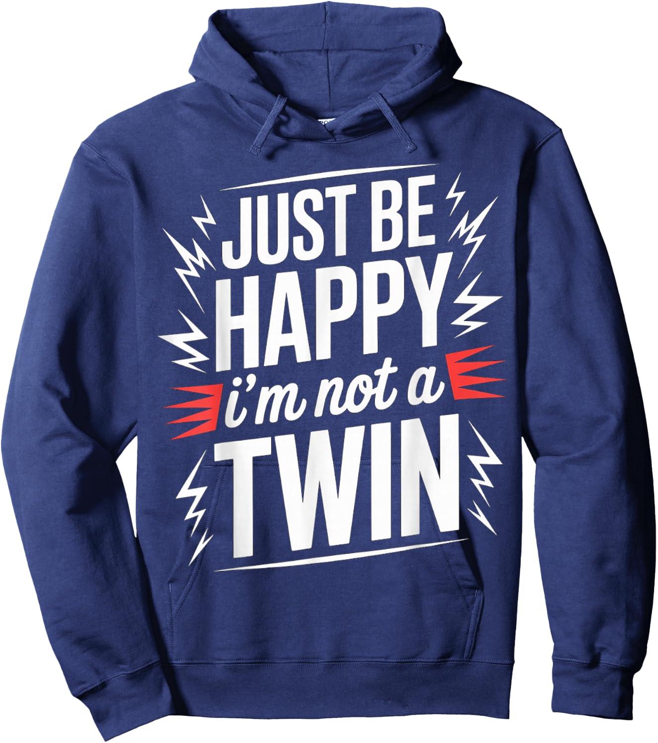 Just Be Happy I'm Not A Twin Sibling Jokes Hoodie - Hoodie | Navy