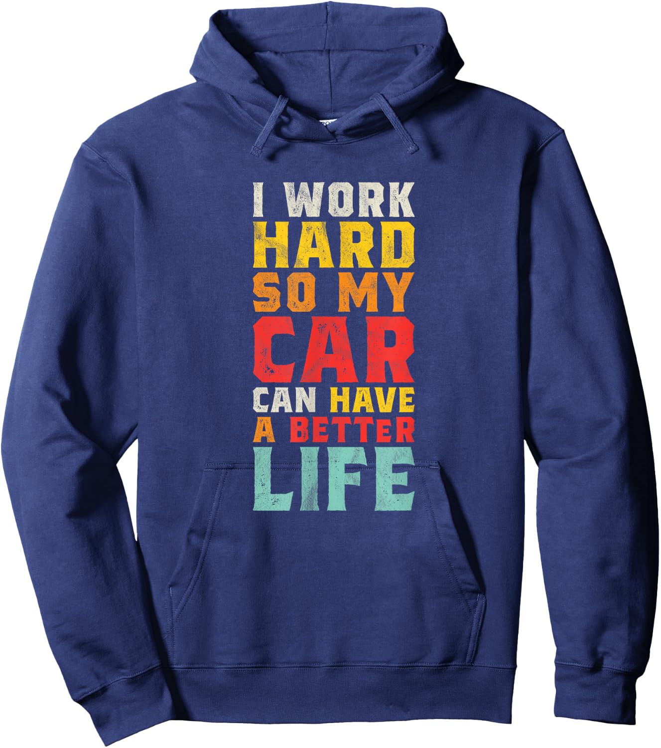 I Work Hard So My Car Can Have A Better Life - Funny Car Hoodie - Hoodie | Navy
