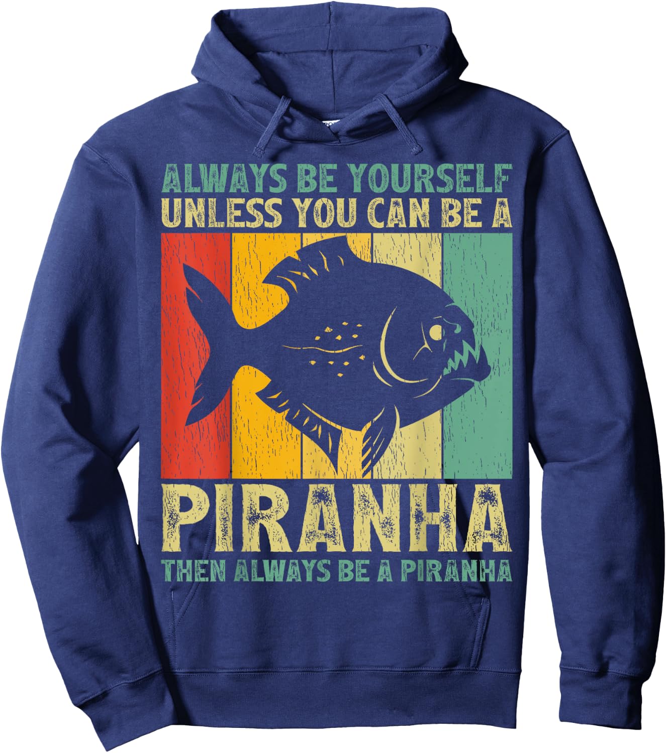 Vintage Always Be Yourself Unless You Can Be A Piranha Hoodie - Hoodie | Navy
