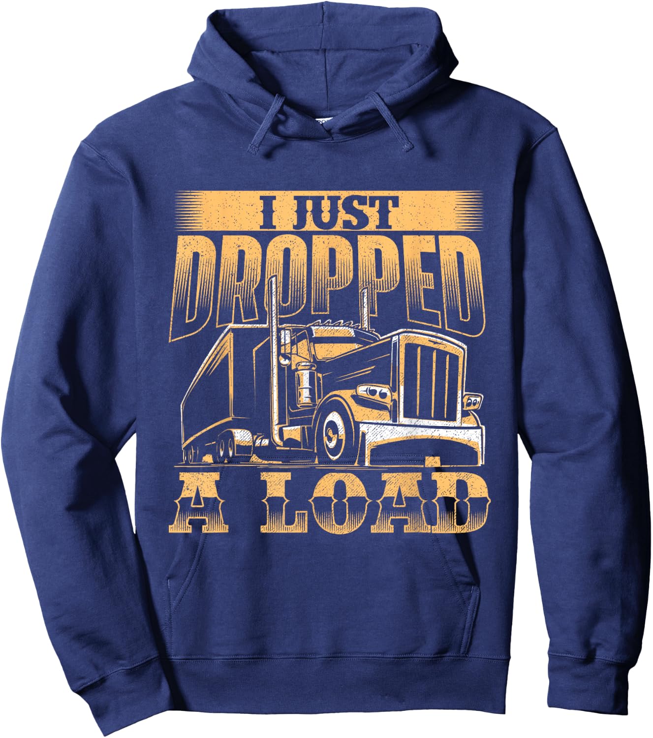 I Just Dropped A Load - Trucker Semi Truck Driver Trucking Hoodie - Hoodie | Navy