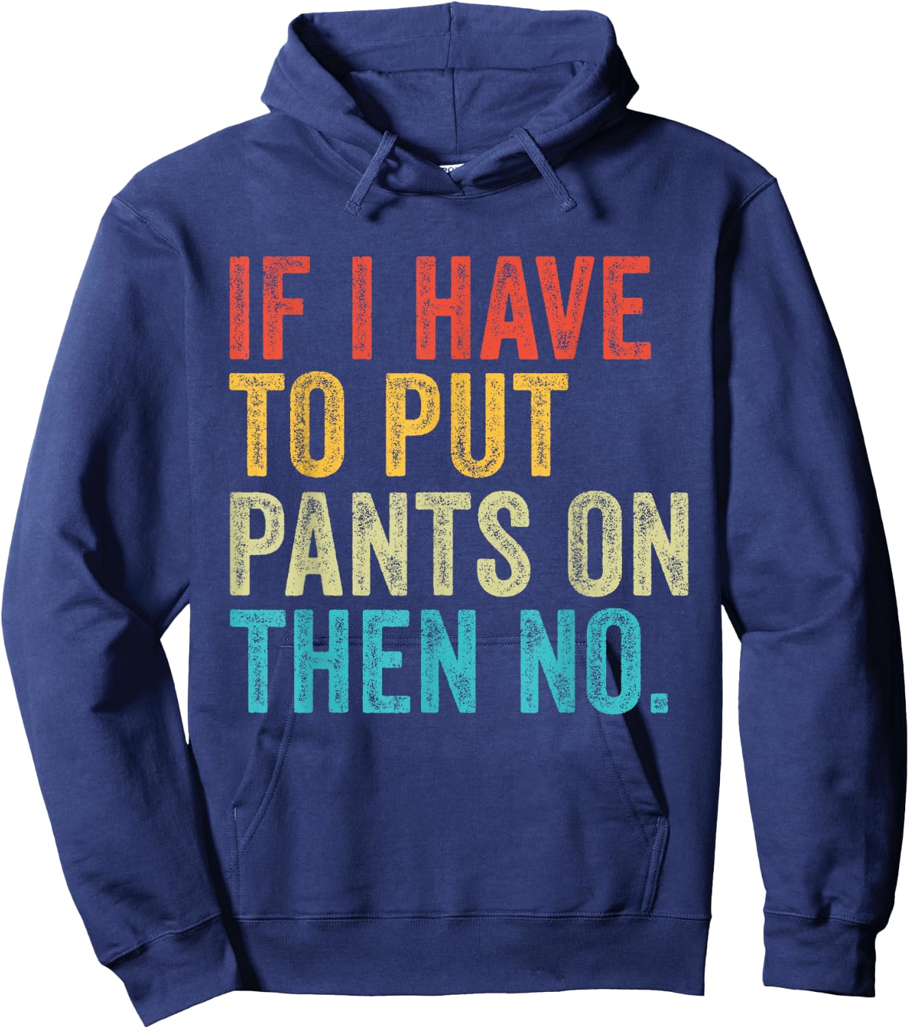 If I Have To Put Pants On Then No Funny Distressed Hoodie - Hoodie | Navy