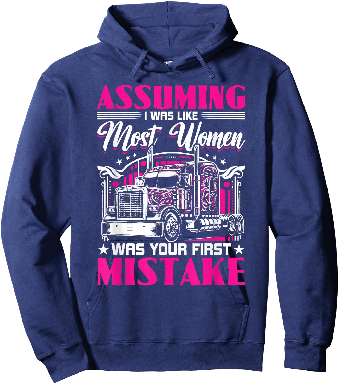 Assuming I Was Like Most Women Truck Driver Girl Trucker Hoodie - Hoodie | Navy