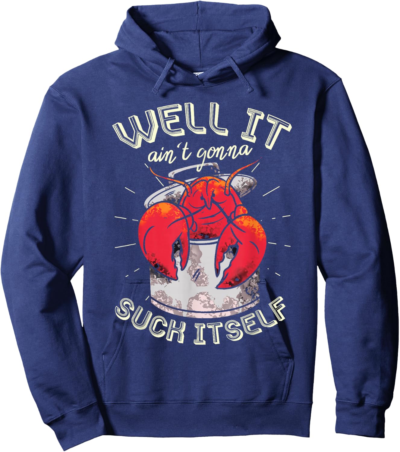 Well It Ain't Gonna Suck Itself Crawfish Lobster Crayfish Hoodie - Hoodie | Navy