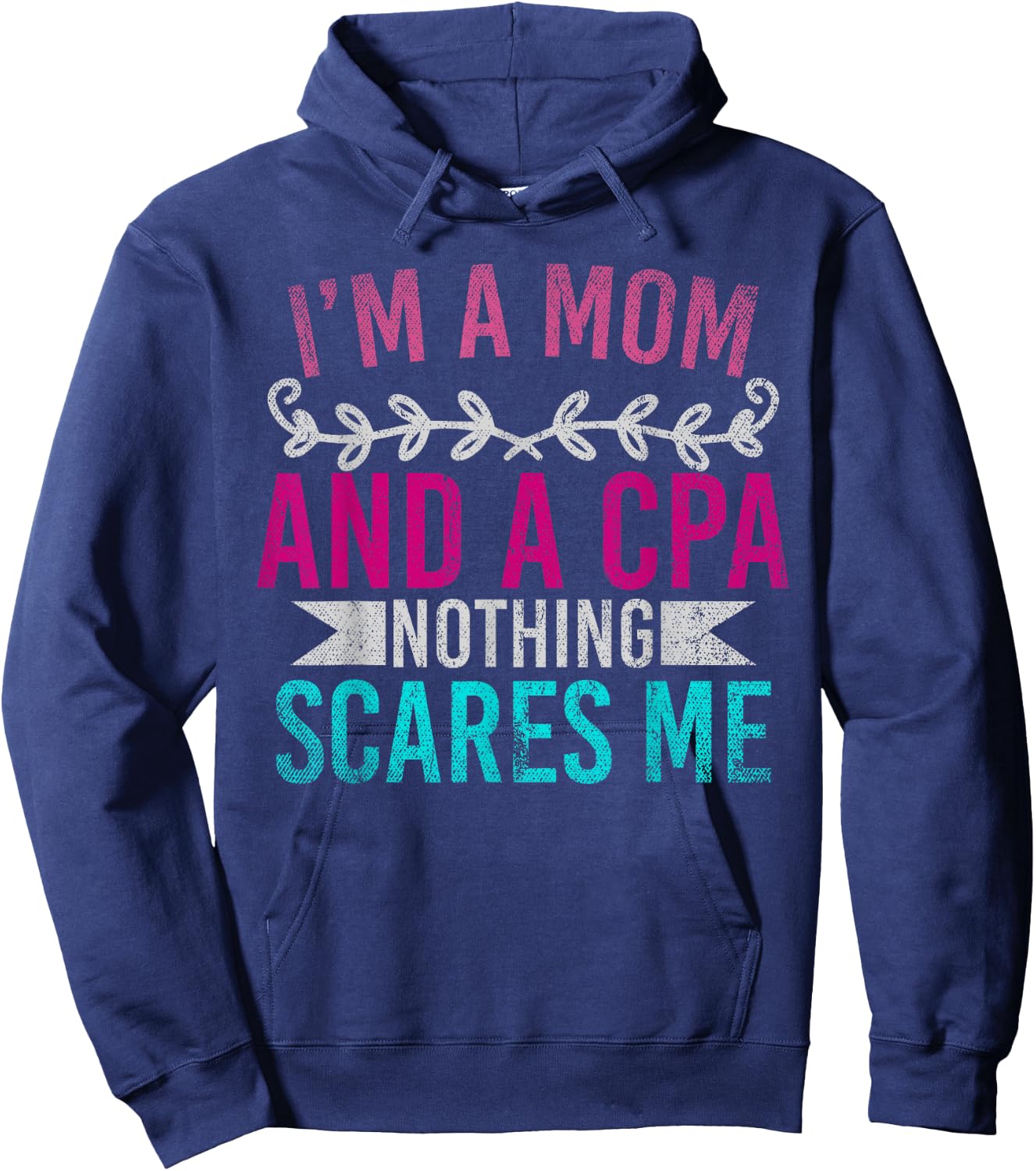 Mothers Day Im A Mom And A CPA Nothing Scares Me Funny CPA Hoodie - Hoodie | Navy