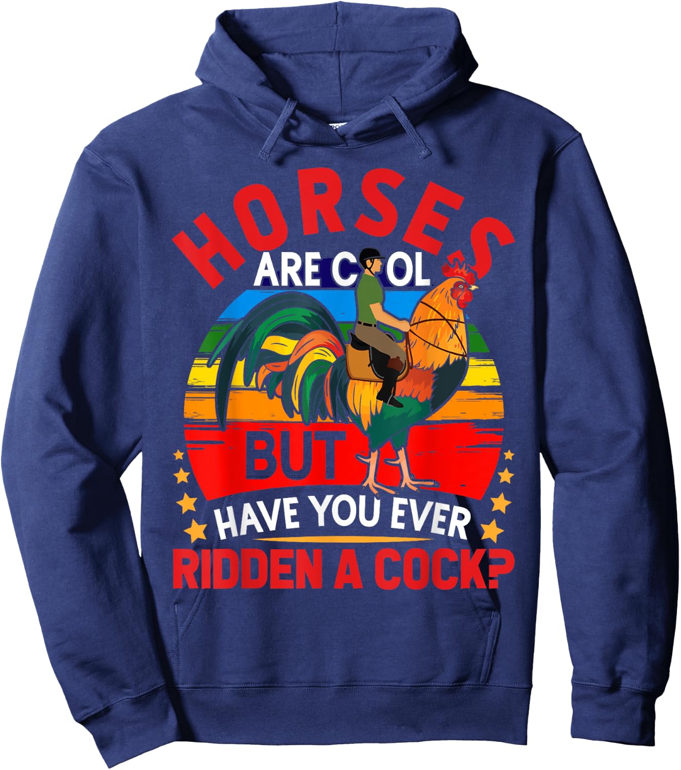 Horses Are Cool But Have You Ever Ridden A Cock Funny Riders Hoodie - Hoodie | Navy