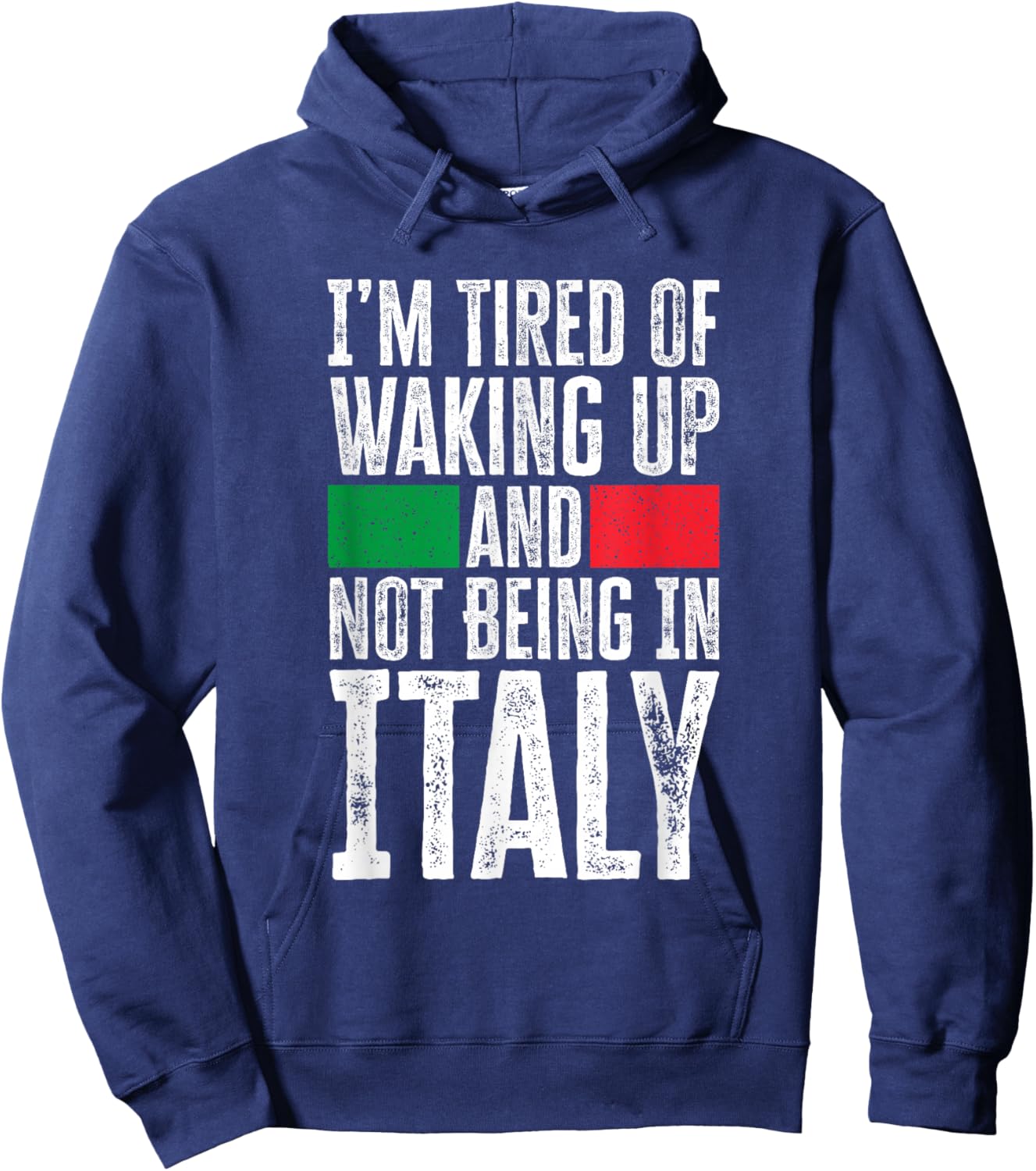 I’m Tired Of Waking Up And Not Being In Italy Funny Italian Hoodie - Hoodie | Navy