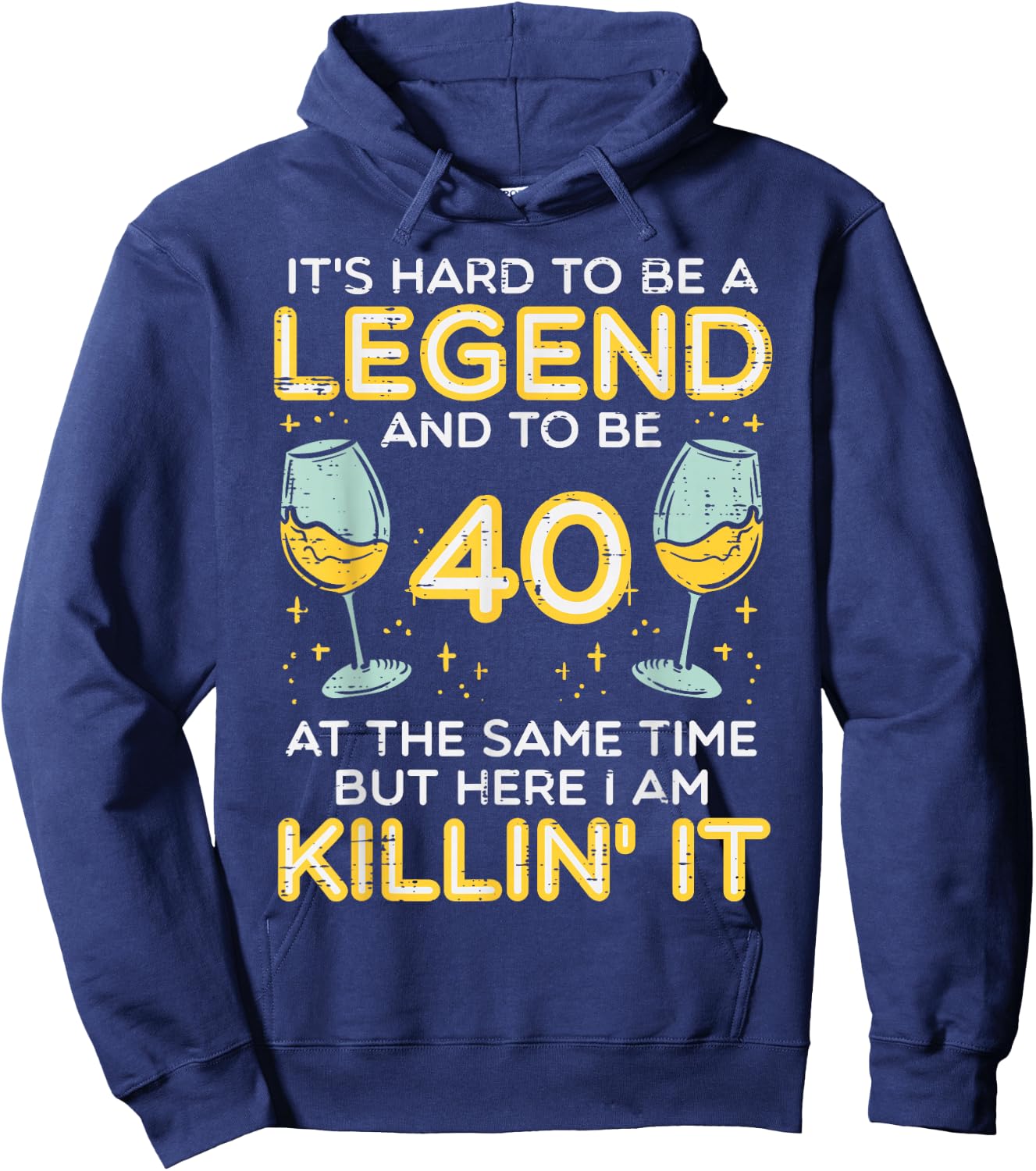 Hard To Be Legend And 40 Killin It Funny 40th Birthday Bday Hoodie - Hoodie | Navy