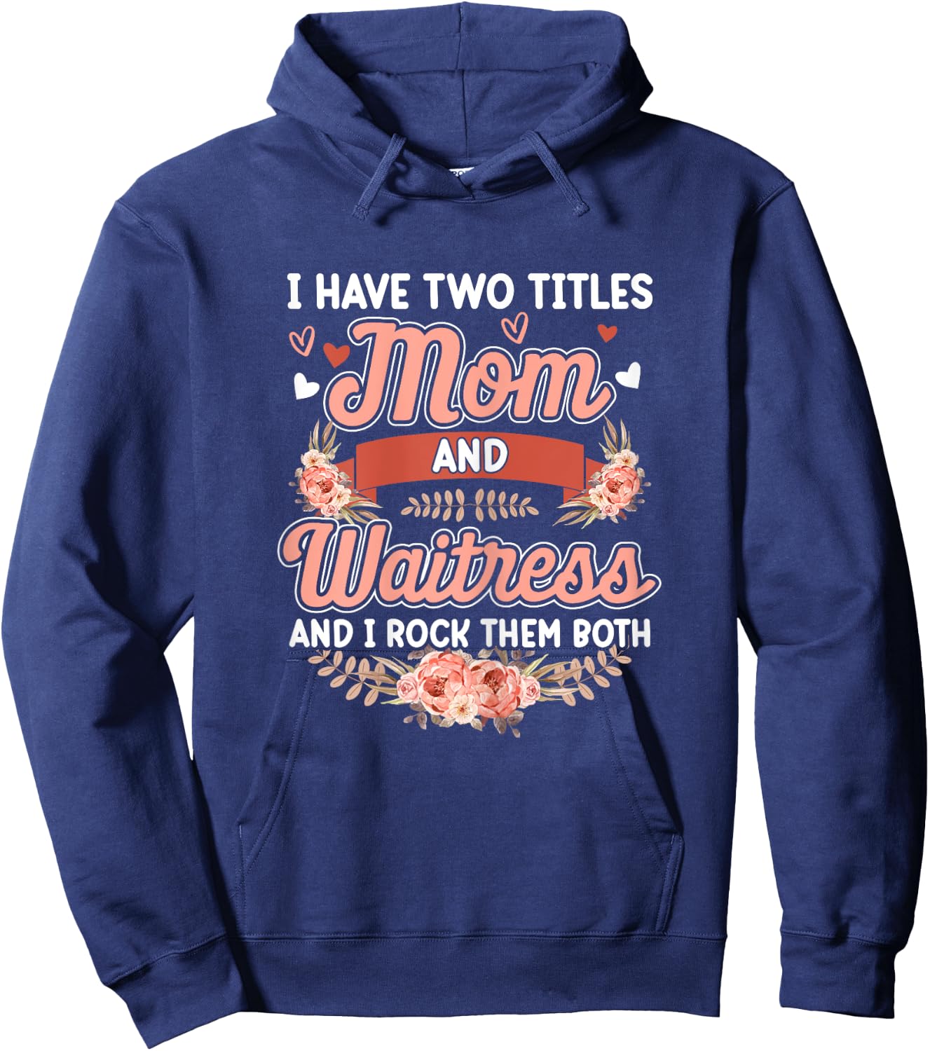 I have two titles Mom and Waitress Floral Mother's day Hoodie - Hoodie | Navy